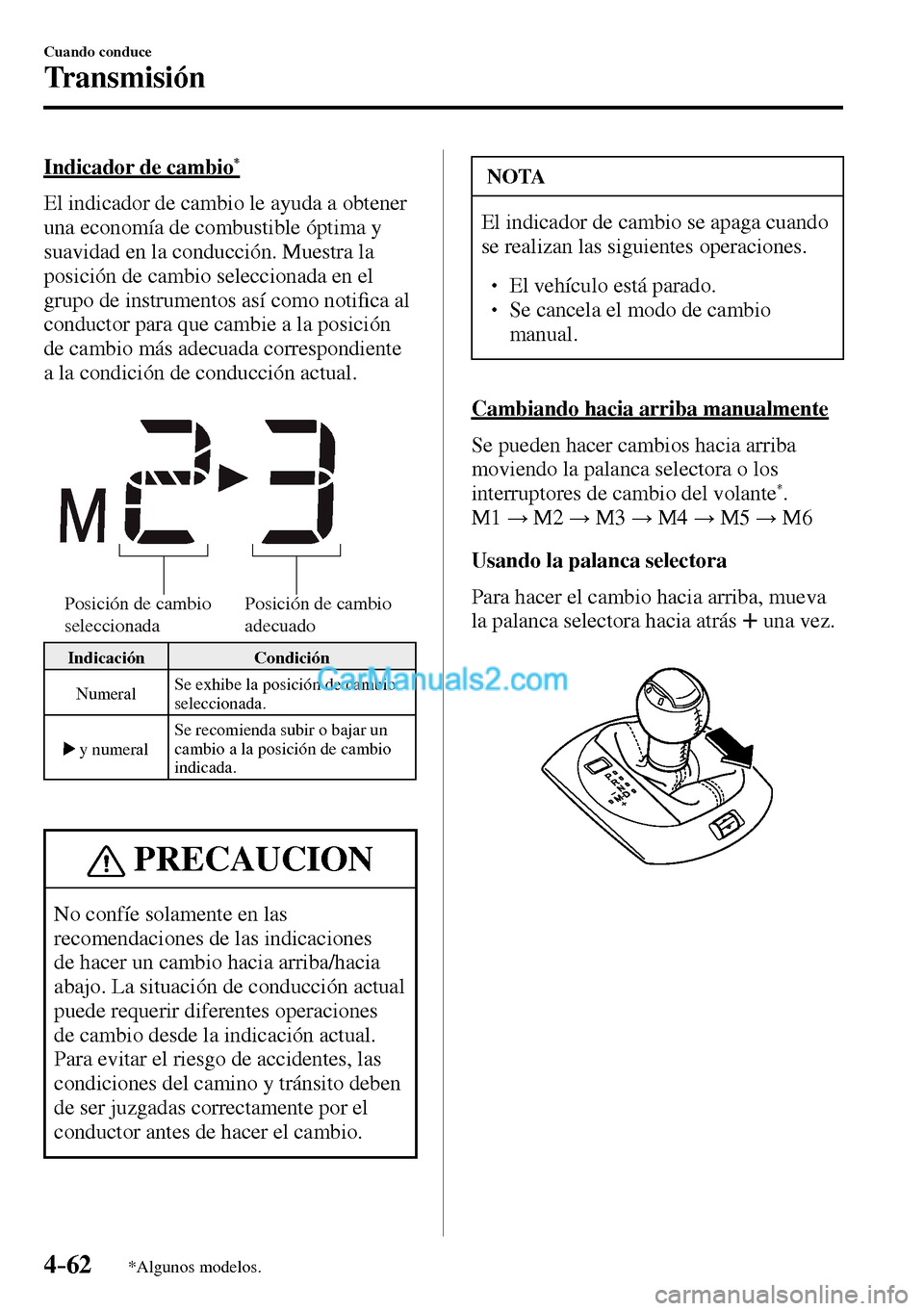 MAZDA MODEL MX-5 RF 2017 Manual del propietario (in Spanish) 4–62
Cuando conduce
Transmisión
*Algunos modelos.
Indicador de cambio *
El indicador de cambio le ayuda a obtener
una economía de combustible óptima y
suavidad en la conducción. Muestr MAZDA MODEL MX-5 RF 2017 Manual del propietario (in Spanish) 4–62
Cuando conduce
Transmisión
*Algunos modelos.
Indicador de cambio *
El indicador de cambio le ayuda a obtener
una economía de combustible óptima y
suavidad en la conducción. Muestr