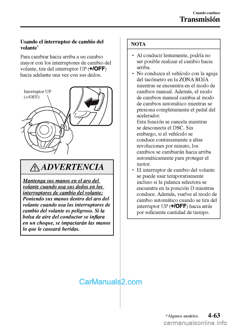 MAZDA MODEL MX-5 RF 2017 Manual del propietario (in Spanish) 4–63
Cuando conduce
Transmisión
*Algunos modelos.
Usando el interruptor de cambio del
volante*
Para cambiar hacia arriba a un cambio
mayor con los interruptores de cambio del
volante, tire MAZDA MODEL MX-5 RF 2017 Manual del propietario (in Spanish) 4–63
Cuando conduce
Transmisión
*Algunos modelos.
Usando el interruptor de cambio del
volante*
Para cambiar hacia arriba a un cambio
mayor con los interruptores de cambio del
volante, tire