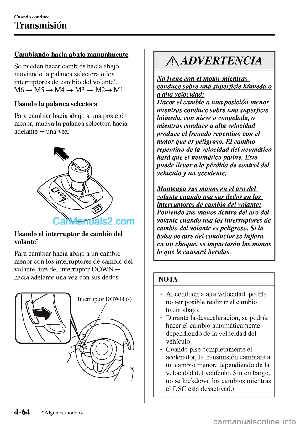 MAZDA MODEL MX-5 RF 2017 Manual del propietario (in Spanish) 4–64
Cuando conduce
Transmisión
*Algunos modelos.
Cambiando hacia abajo manualmente
Se pueden hacer cambios hacia abajo
moviendo la palanca selectora o los
interruptores de cambio del volan MAZDA MODEL MX-5 RF 2017 Manual del propietario (in Spanish) 4–64
Cuando conduce
Transmisión
*Algunos modelos.
Cambiando hacia abajo manualmente
Se pueden hacer cambios hacia abajo
moviendo la palanca selectora o los
interruptores de cambio del volan