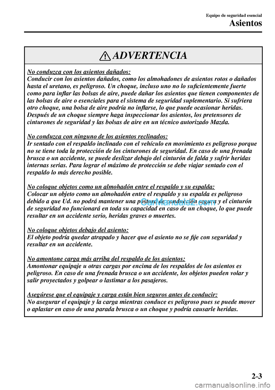 MAZDA MODEL MX-5 RF 2017 Manual del propietario (in Spanish) 2–3
Equipo de seguridad esencial
Asientos
ADVERTENCIA
No conduzca con los asientos dañados:
Conducir con los asientos dañados, como los almohadones de asientos rotos o dañados
hasta el ureta MAZDA MODEL MX-5 RF 2017 Manual del propietario (in Spanish) 2–3
Equipo de seguridad esencial
Asientos
ADVERTENCIA
No conduzca con los asientos dañados:
Conducir con los asientos dañados, como los almohadones de asientos rotos o dañados
hasta el ureta