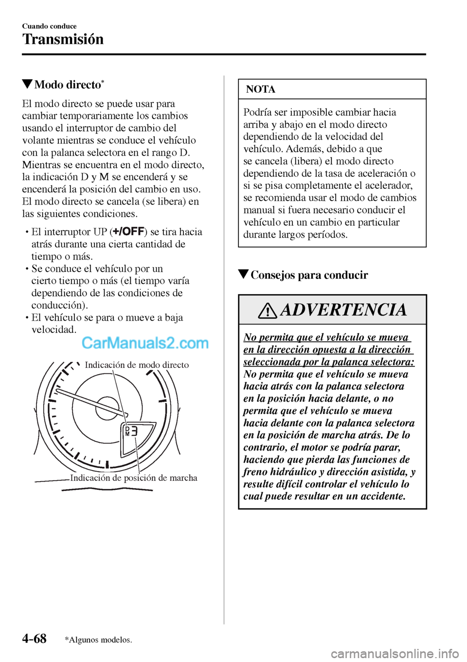 MAZDA MODEL MX-5 RF 2017 Manual del propietario (in Spanish) 4–68
Cuando conduce
Transmisión
*Algunos modelos.
Modo directo *
El modo directo se puede usar para
cambiar temporariamente los cambios
usando el interruptor de cambio del
vo MAZDA MODEL MX-5 RF 2017 Manual del propietario (in Spanish) 4–68
Cuando conduce
Transmisión
*Algunos modelos.
Modo directo *
El modo directo se puede usar para
cambiar temporariamente los cambios
usando el interruptor de cambio del
vo