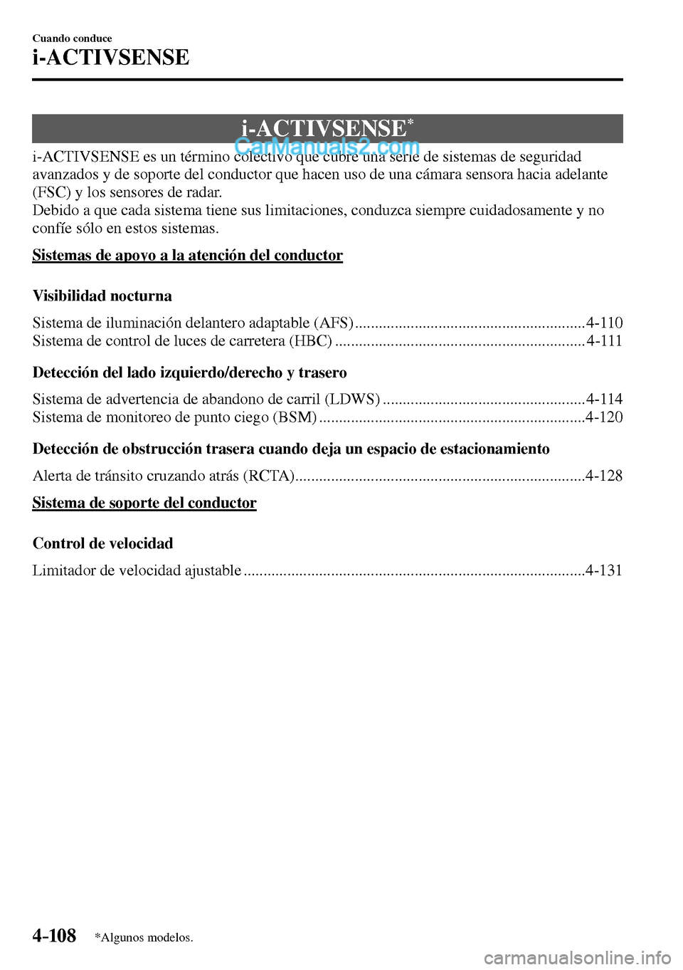 MAZDA MODEL MX-5 RF 2017  Manual del propietario (in Spanish) 4–10 8
Cuando conduce
i-ACTIVSENSE
*Algunos modelos.
      i-ACTIVSENSE *
            i-ACTIVSENSE  es  un  término  colectivo  que  cubre  una  serie  de  sistemas  de  seguridad 
avanzados y de s