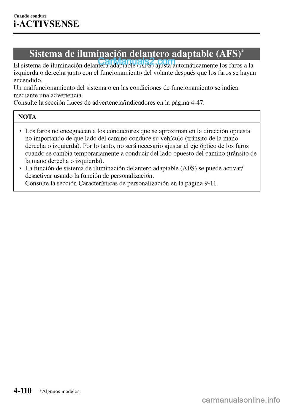 MAZDA MODEL MX-5 RF 2017  Manual del propietario (in Spanish) 4–110
Cuando conduce
i-ACTIVSENSE
*Algunos modelos.
 Sistema de iluminación delantero adaptable (AFS) *
              El  sistema  de  iluminación  delantera  adaptable  (AFS)  ajusta  automática