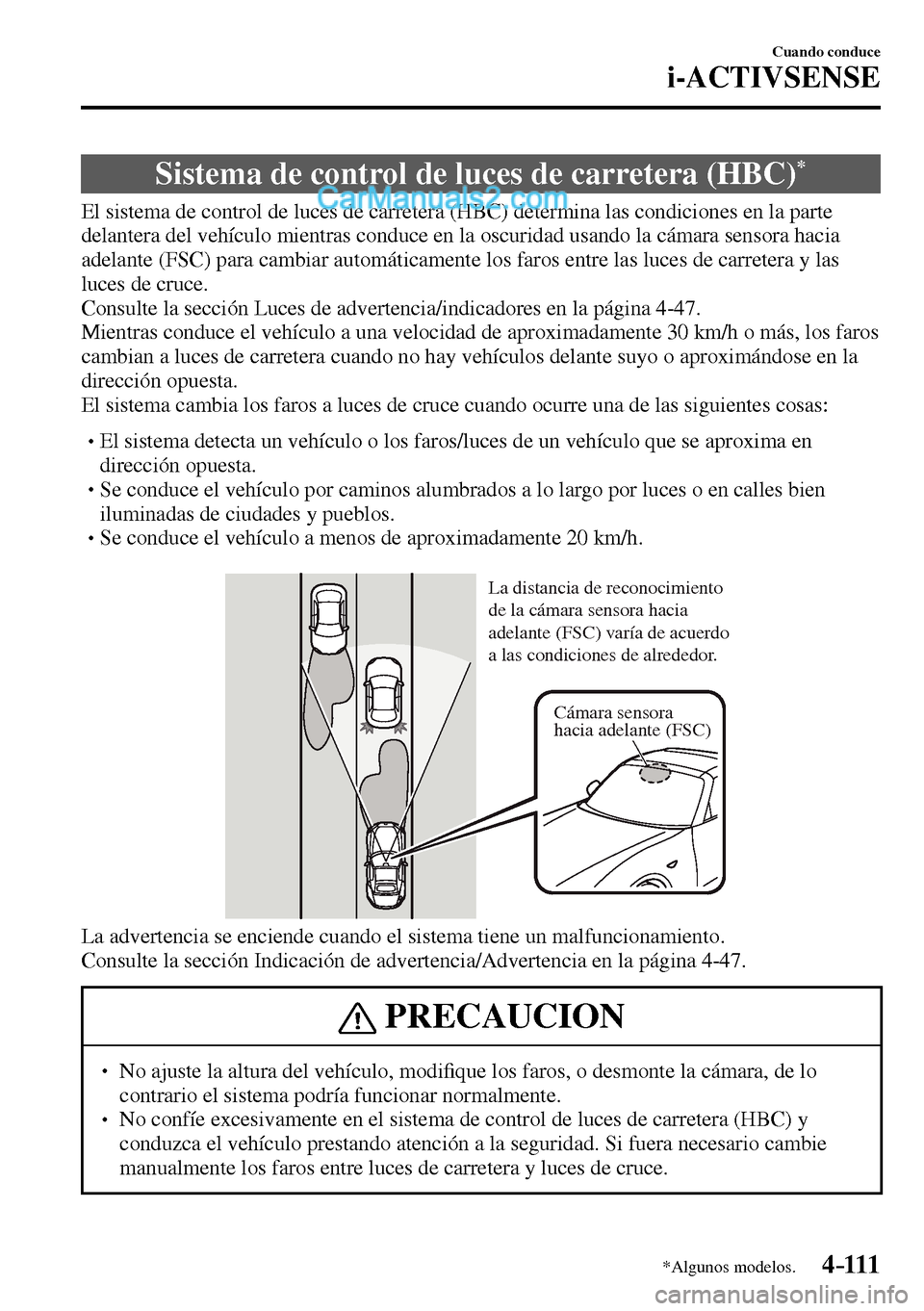 MAZDA MODEL MX-5 RF 2017  Manual del propietario (in Spanish) 4–111
Cuando conduce
i-ACTIVSENSE
*Algunos modelos.
 Sistema de control de luces de carretera (HBC) *
              El  sistema  de  control  de  luces  de  carretera  (HBC)  determina  las  condici