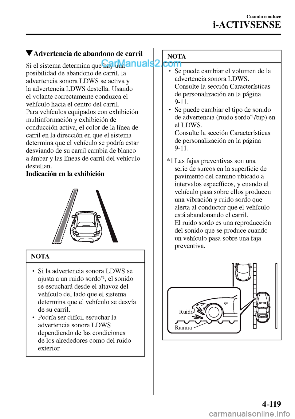 MAZDA MODEL MX-5 RF 2017  Manual del propietario (in Spanish) 4–119
Cuando conduce
i-ACTIVSENSE
 Advertencia de abandono de carril
    Si el sistema determina que hay una 
posibilidad de abandono de carril, la 
advertencia sonora LDWS se activa y 
la advertenc