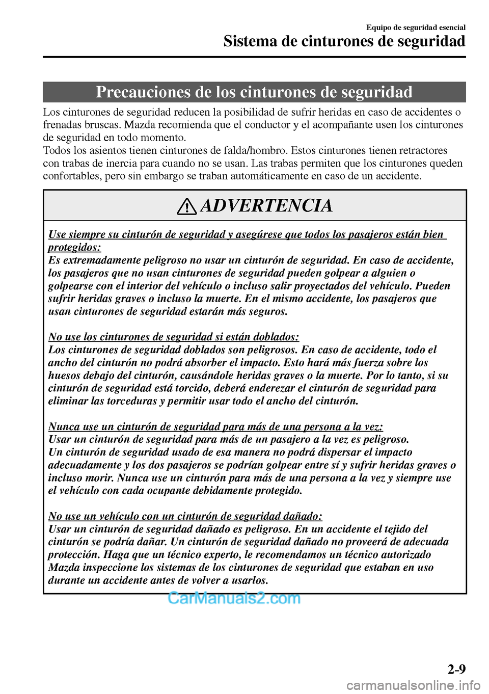 MAZDA MODEL MX-5 RF 2017 Manual del propietario (in Spanish) 2–9
Equipo de seguridad esencial
Sistema de cinturones de seguridad
Precauciones de los cinturones de seguridad
Los cinturones de seguridad reducen la posibilidad de sufrir he MAZDA MODEL MX-5 RF 2017 Manual del propietario (in Spanish) 2–9
Equipo de seguridad esencial
Sistema de cinturones de seguridad
Precauciones de los cinturones de seguridad
Los cinturones de seguridad reducen la posibilidad de sufrir he