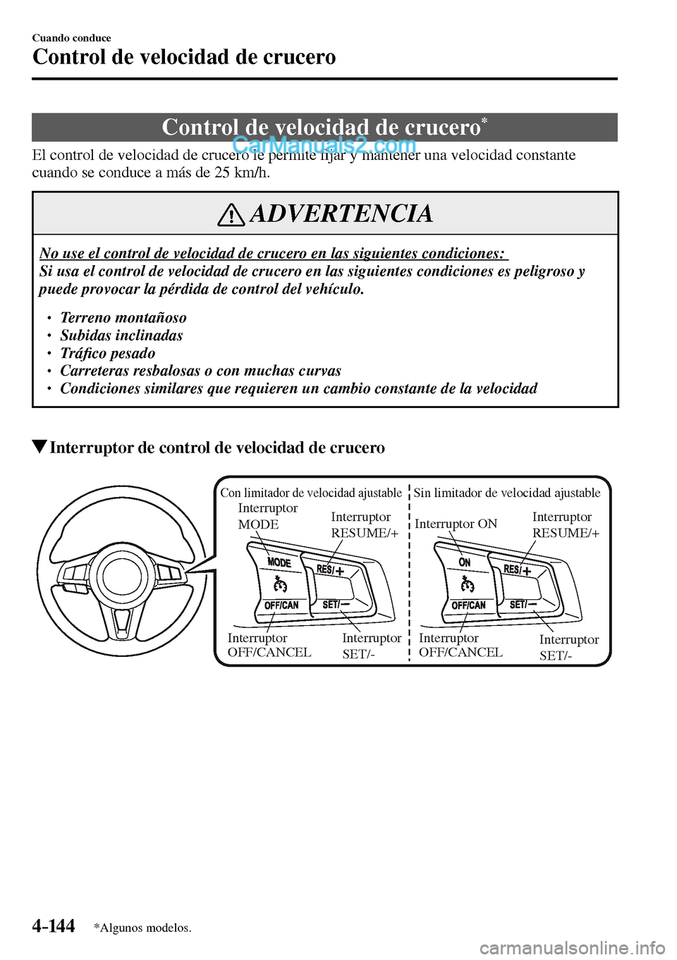 MAZDA MODEL MX-5 RF 2017  Manual del propietario (in Spanish) 4–14 4
Cuando conduce
Control de velocidad de crucero
*Algunos modelos.
      Control  de  velocidad  de  crucero *
            El  control  de  velocidad  de  crucero  le  permite �¿ jar y mantene