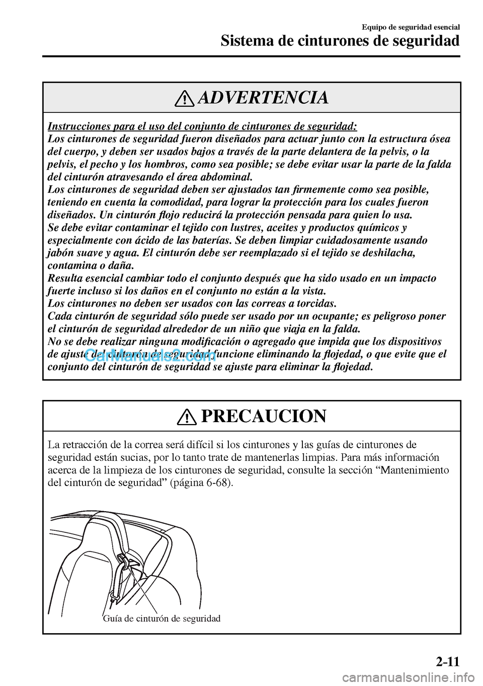 MAZDA MODEL MX-5 RF 2017 Manual del propietario (in Spanish) 2–11
Equipo de seguridad esencial
Sistema de cinturones de seguridad
ADVERTENCIA
Instrucciones para el uso del conjunto de cinturones de seguridad:
Los cinturones de seguridad fueron diseñados MAZDA MODEL MX-5 RF 2017 Manual del propietario (in Spanish) 2–11
Equipo de seguridad esencial
Sistema de cinturones de seguridad
ADVERTENCIA
Instrucciones para el uso del conjunto de cinturones de seguridad:
Los cinturones de seguridad fueron diseñados