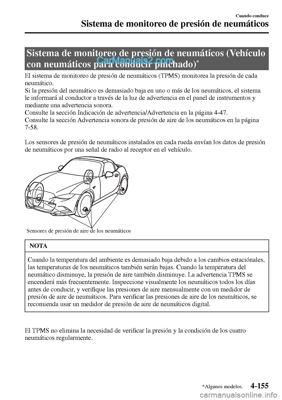 MAZDA MODEL MX-5 RF 2017  Manual del propietario (in Spanish) 4–155
Cuando conduce
Sistema de monitoreo de presión de neumáticos
*Algunos modelos.
 Sistema de monitoreo de presión de neumáticos (Vehículo 
con neumáticos para conducir pinchado) 
*
       