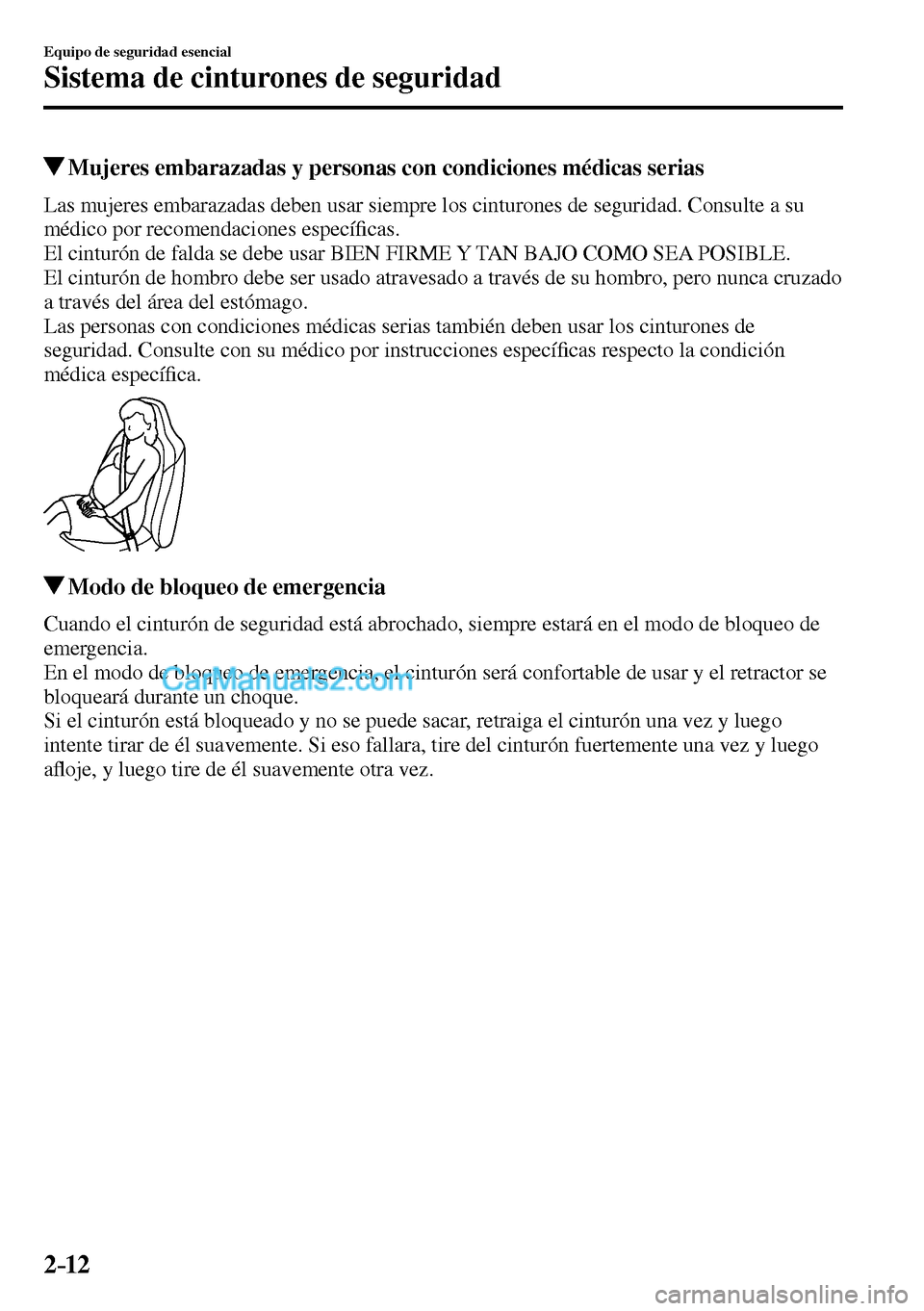 MAZDA MODEL MX-5 RF 2017 Manual del propietario (in Spanish) 2–12
Equipo de seguridad esencial
Sistema de cinturones de seguridad
Mujeres embarazadas y personas con condiciones médicas serias
Las mujeres embarazadas deben usar siempre los MAZDA MODEL MX-5 RF 2017 Manual del propietario (in Spanish) 2–12
Equipo de seguridad esencial
Sistema de cinturones de seguridad
Mujeres embarazadas y personas con condiciones médicas serias
Las mujeres embarazadas deben usar siempre los