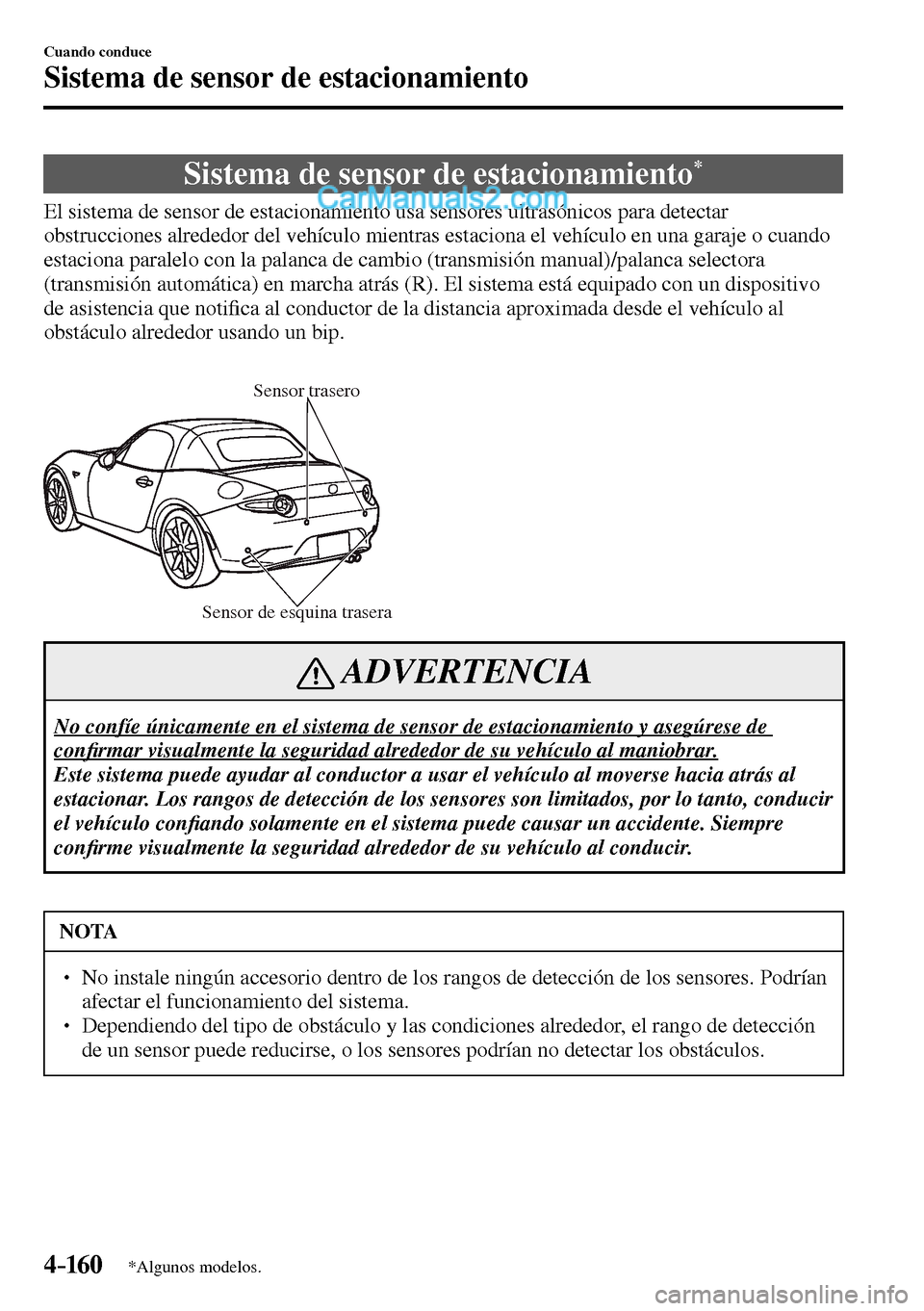 MAZDA MODEL MX-5 RF 2017  Manual del propietario (in Spanish) 4–160
Cuando conduce
Sistema de sensor de estacionamiento
*Algunos modelos.
      Sistema  de  sensor  de  estacionamiento *
            El  sistema  de  sensor  de  estacionamiento  usa  sensores  