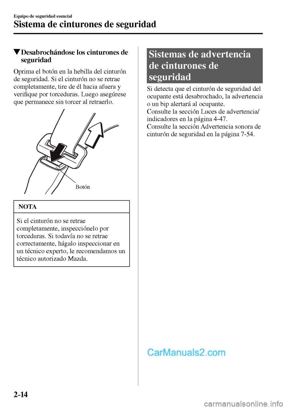 MAZDA MODEL MX-5 RF 2017 Manual del propietario (in Spanish) 2–14
Equipo de seguridad esencial
Sistema de cinturones de seguridad
Desabrochándose los cinturones de
seguridad
Oprima el botón en la hebilla del cinturón
de seguridad. Si el cinturón no MAZDA MODEL MX-5 RF 2017 Manual del propietario (in Spanish) 2–14
Equipo de seguridad esencial
Sistema de cinturones de seguridad
Desabrochándose los cinturones de
seguridad
Oprima el botón en la hebilla del cinturón
de seguridad. Si el cinturón no