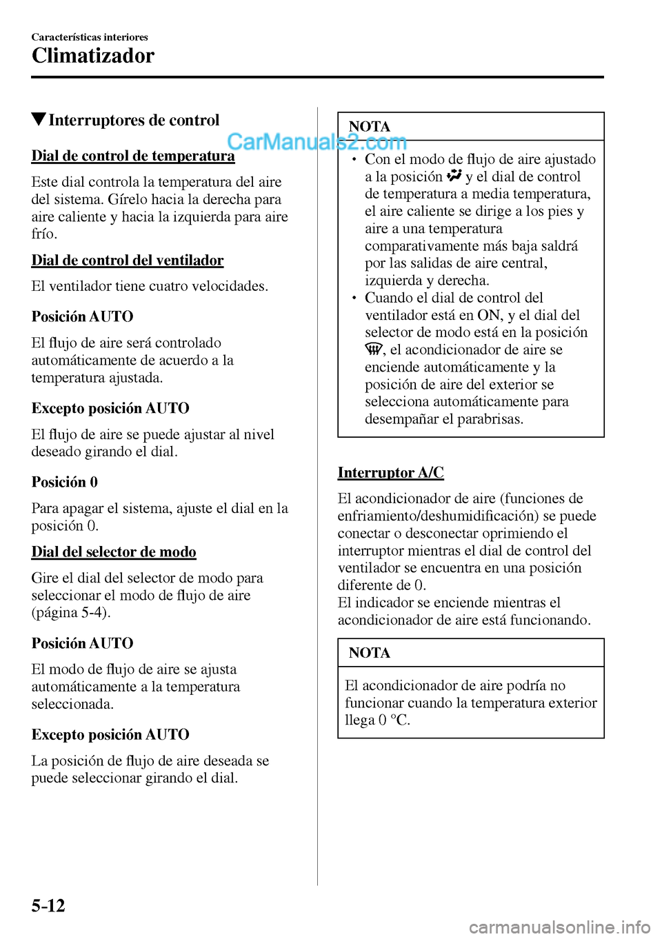 MAZDA MODEL MX-5 RF 2017 Manual del propietario (in Spanish) 5–12
Características interiores
Climatizador
Interruptores de control
Dial de control de temperatura
Este dial controla la temperatura del aire
del sistema. Gírelo hacia la derecha p MAZDA MODEL MX-5 RF 2017 Manual del propietario (in Spanish) 5–12
Características interiores
Climatizador
Interruptores de control
Dial de control de temperatura
Este dial controla la temperatura del aire
del sistema. Gírelo hacia la derecha p