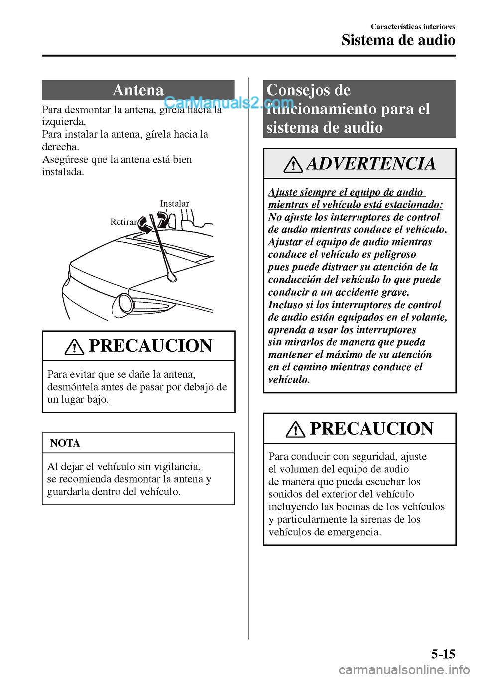 MAZDA MODEL MX-5 RF 2017 Manual del propietario (in Spanish) 5–15
Características interiores
Sistema de audio
A n t e n a
Para desmontar la antena, gírela hacia la
izquierda.
Para instalar la antena, gírela hacia la
dere MAZDA MODEL MX-5 RF 2017 Manual del propietario (in Spanish) 5–15
Características interiores
Sistema de audio
A n t e n a
Para desmontar la antena, gírela hacia la
izquierda.
Para instalar la antena, gírela hacia la
dere