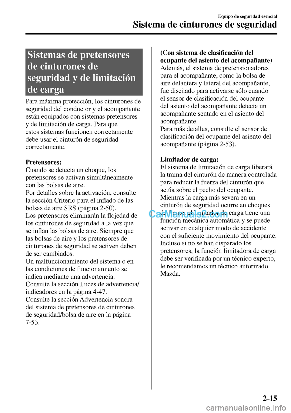 MAZDA MODEL MX-5 RF 2017 Manual del propietario (in Spanish) 2–15
Equipo de seguridad esencial
Sistema de cinturones de seguridad
Sistemas de pretensores
de cinturones de
seguridad y de limitación
de carga
Para máxima protección, los cinturones de MAZDA MODEL MX-5 RF 2017 Manual del propietario (in Spanish) 2–15
Equipo de seguridad esencial
Sistema de cinturones de seguridad
Sistemas de pretensores
de cinturones de
seguridad y de limitación
de carga
Para máxima protección, los cinturones de