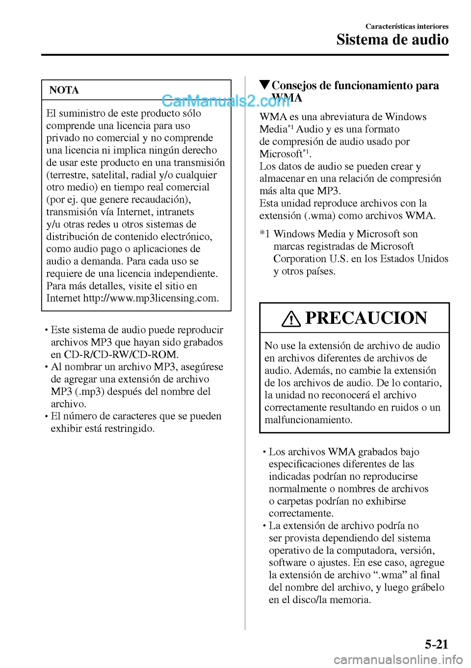 MAZDA MODEL MX-5 RF 2017  Manual del propietario (in Spanish) 5–21
Características interiores
Sistema de audio
 NOTA
 El suministro de este producto sólo 
comprende una licencia para uso 
privado no comercial y no comprende 
una licencia ni implica ningún d