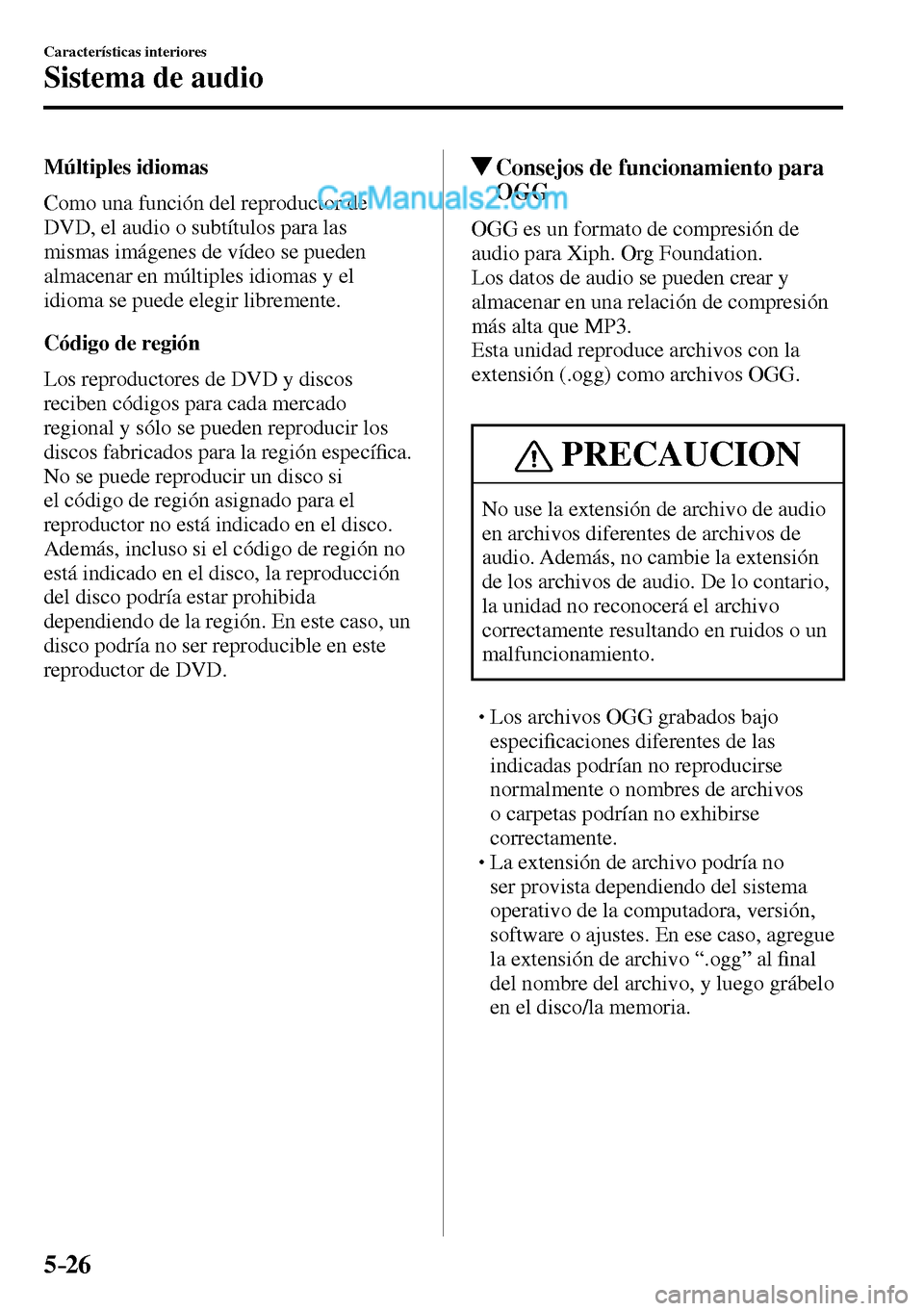 MAZDA MODEL MX-5 RF 2017  Manual del propietario (in Spanish) 5–26
Características interiores
Sistema de audio
  Múltiples  idiomas
    Como una función del reproductor de 
DVD, el audio o subtítulos para las 
mismas imágenes de vídeo se pueden 
almacena