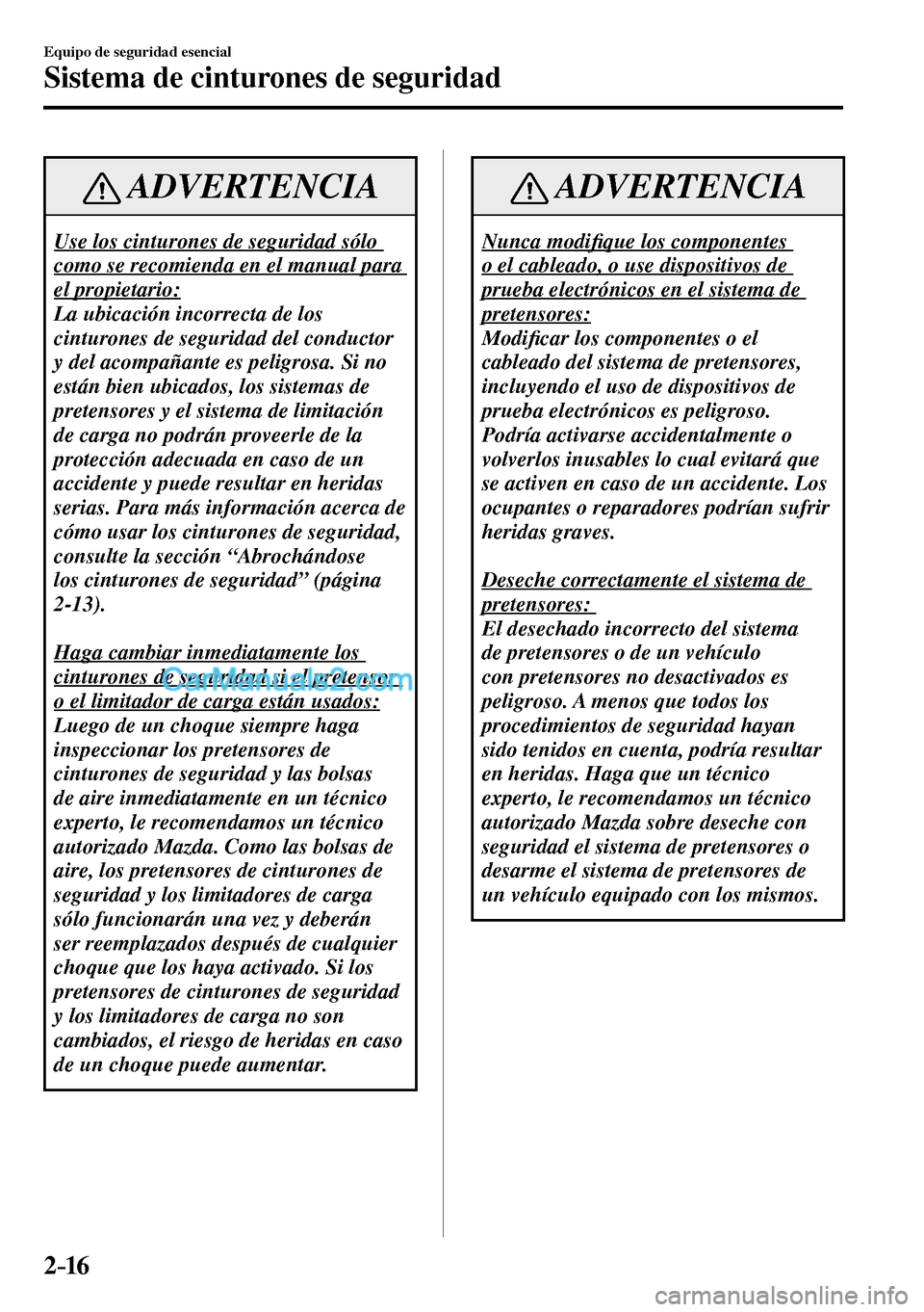 MAZDA MODEL MX-5 RF 2017 Manual del propietario (in Spanish) 2–16
Equipo de seguridad esencial
Sistema de cinturones de seguridad
ADVERTENCIA
Use los cinturones de seguridad sólo
como se recomienda en el manual para
el propietario:
La ubicación incorr MAZDA MODEL MX-5 RF 2017 Manual del propietario (in Spanish) 2–16
Equipo de seguridad esencial
Sistema de cinturones de seguridad
ADVERTENCIA
Use los cinturones de seguridad sólo
como se recomienda en el manual para
el propietario:
La ubicación incorr