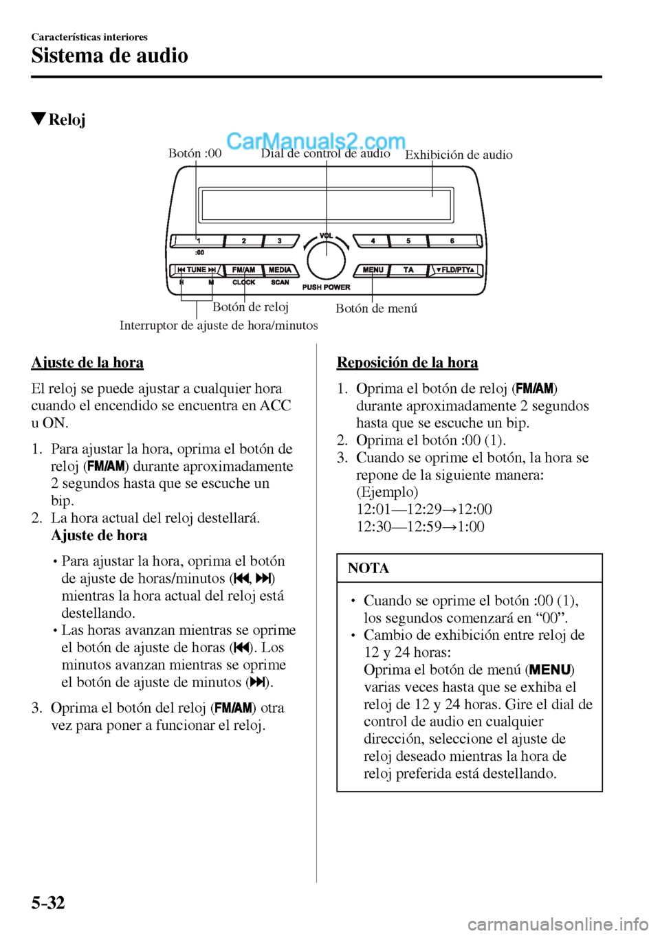 MAZDA MODEL MX-5 RF 2017  Manual del propietario (in Spanish) 5–32
Características interiores
Sistema de audio
 Reloj
Exhibición de audio Dial de control de audio
Interruptor de ajuste de hora/minutosBotón :00
Botón de menú Botón de reloj
    Ajuste  de 