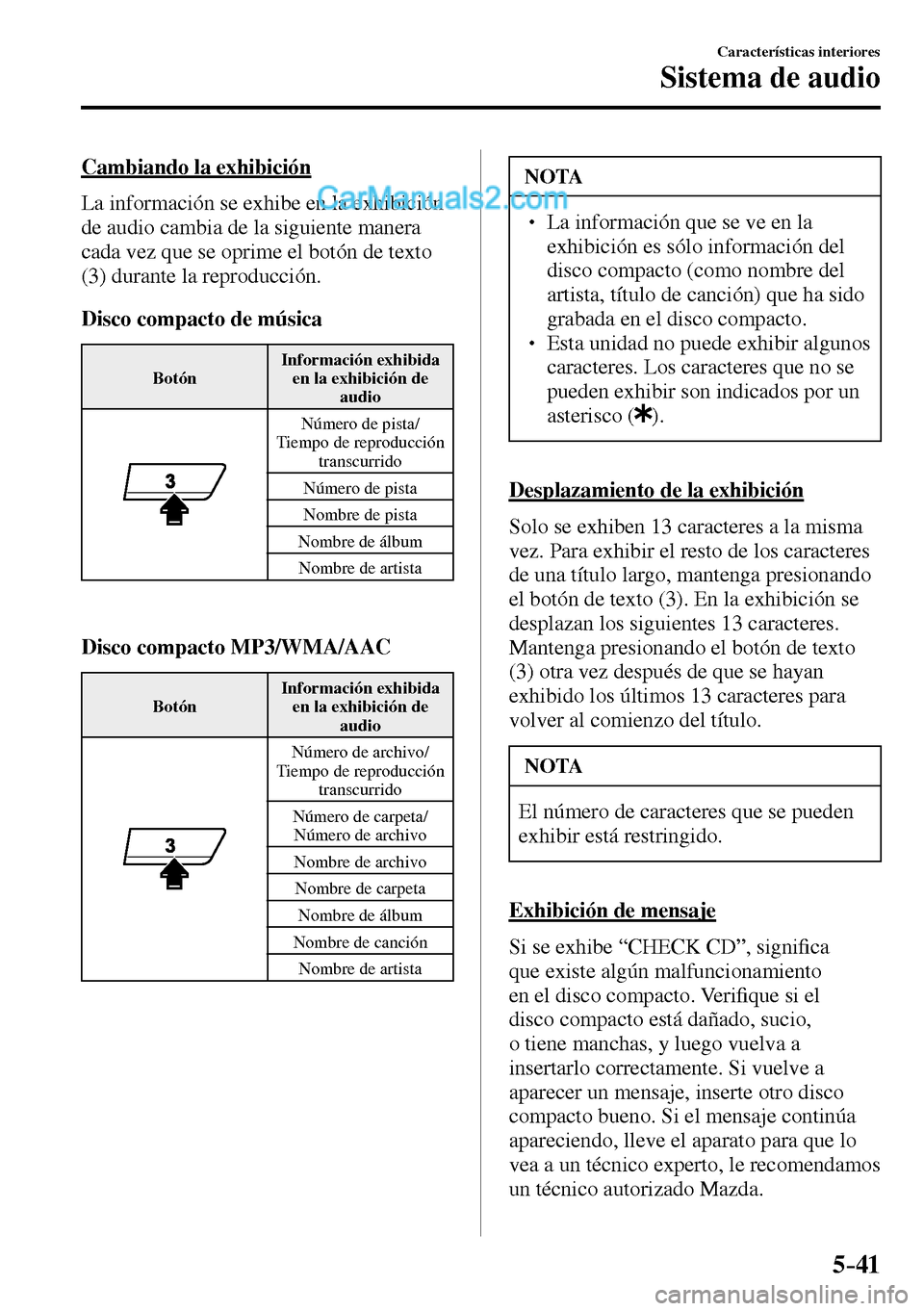 MAZDA MODEL MX-5 RF 2017 Manual del propietario (in Spanish) 5–41
Características interiores
Sistema de audio
Cambiando la exhibición
La información se exhibe en la exhibición
de audio cambia de la siguiente manera
cada vez que se oprime el bot MAZDA MODEL MX-5 RF 2017 Manual del propietario (in Spanish) 5–41
Características interiores
Sistema de audio
Cambiando la exhibición
La información se exhibe en la exhibición
de audio cambia de la siguiente manera
cada vez que se oprime el bot