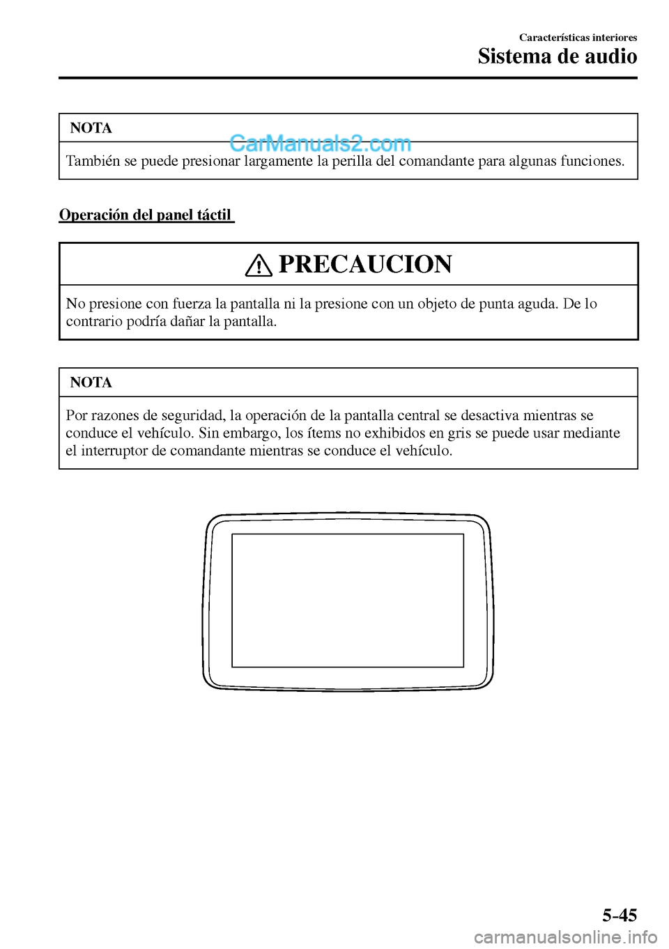 MAZDA MODEL MX-5 RF 2017 Manual del propietario (in Spanish) 5–45
Características interiores
Sistema de audio
NOTA
También se puede presionar largamente la perilla del comandante para algunas funciones.
Operación del panel táctil
PRECAUCION
No pre MAZDA MODEL MX-5 RF 2017 Manual del propietario (in Spanish) 5–45
Características interiores
Sistema de audio
NOTA
También se puede presionar largamente la perilla del comandante para algunas funciones.
Operación del panel táctil
PRECAUCION
No pre