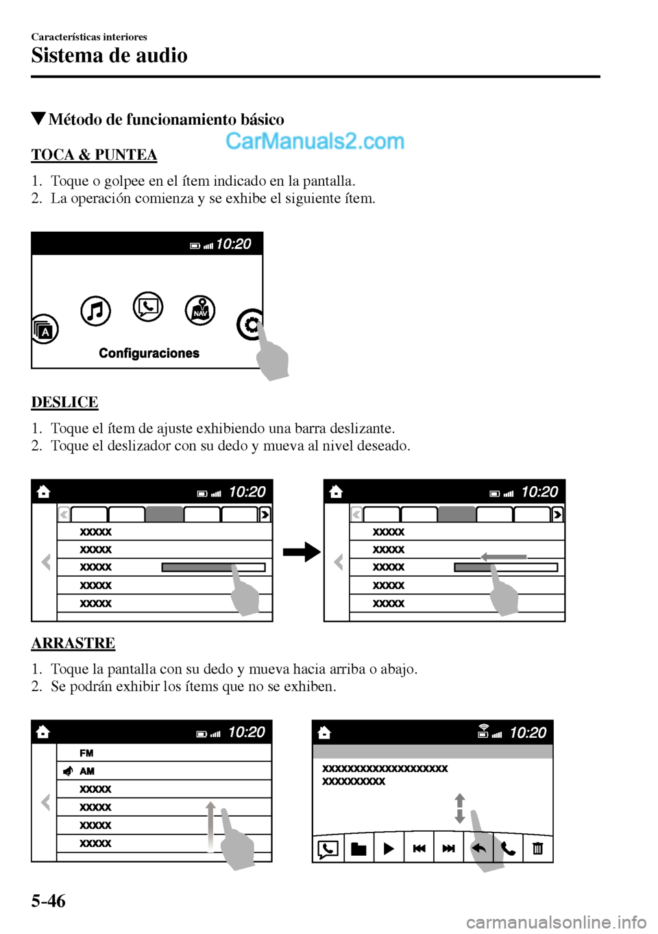 MAZDA MODEL MX-5 RF 2017 Manual del propietario (in Spanish) 5–46
Características interiores
Sistema de audio
Método de funcionamiento básico
TOCA & PUNTEA
1. Toque o golpee en el ítem indicado en la pantalla.
2. La operación comienza MAZDA MODEL MX-5 RF 2017 Manual del propietario (in Spanish) 5–46
Características interiores
Sistema de audio
Método de funcionamiento básico
TOCA & PUNTEA
1. Toque o golpee en el ítem indicado en la pantalla.
2. La operación comienza