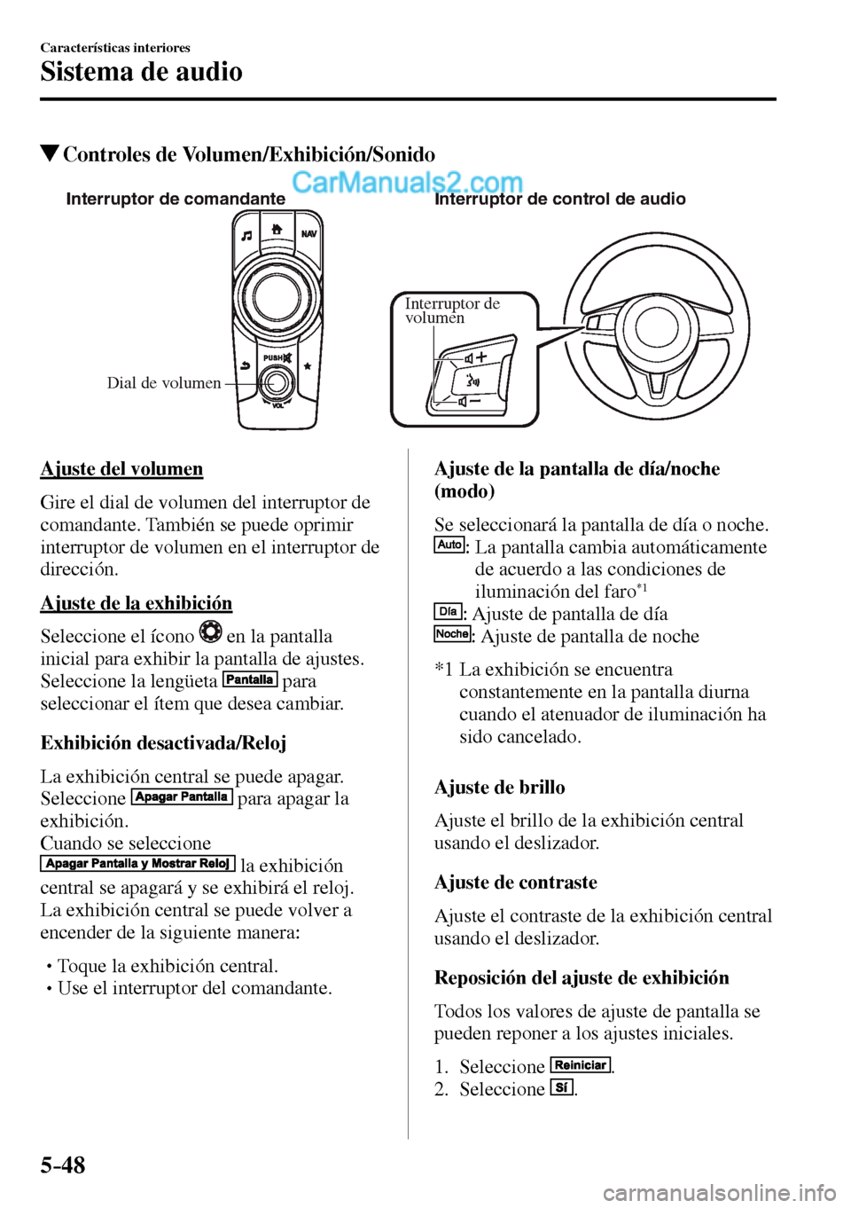 MAZDA MODEL MX-5 RF 2017 Manual del propietario (in Spanish) 5–48
Características interiores
Sistema de audio
Controles de Volumen/Exhibición/Sonido
Dial de volumen Interruptor de comandante Interruptor de control de audio
Interruptor de
volumen
Aju MAZDA MODEL MX-5 RF 2017 Manual del propietario (in Spanish) 5–48
Características interiores
Sistema de audio
Controles de Volumen/Exhibición/Sonido
Dial de volumen Interruptor de comandante Interruptor de control de audio
Interruptor de
volumen
Aju
