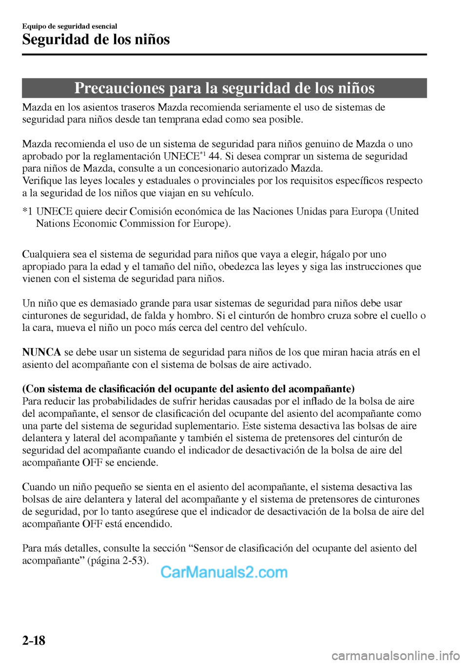 MAZDA MODEL MX-5 RF 2017 Manual del propietario (in Spanish) 2–18
Equipo de seguridad esencial
Seguridad de los niños
Precauciones para la seguridad de los niños
Mazda en los asientos traseros Mazda recomienda seriamente el MAZDA MODEL MX-5 RF 2017 Manual del propietario (in Spanish) 2–18
Equipo de seguridad esencial
Seguridad de los niños
Precauciones para la seguridad de los niños
Mazda en los asientos traseros Mazda recomienda seriamente el