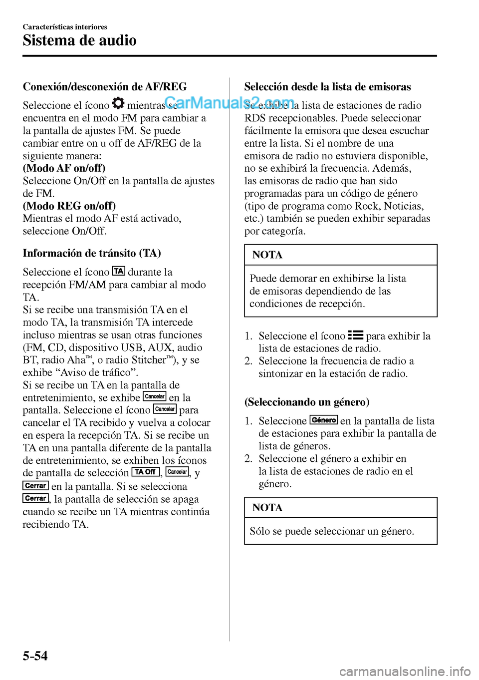 MAZDA MODEL MX-5 RF 2017  Manual del propietario (in Spanish) 5–54
Características interiores
Sistema de audio
  Conexión/desconexión  de  AF/REG
    Seleccione  el  ícono   
  mientras se 
encuentra en el modo FM para cambiar a 
la pantalla de ajustes FM.