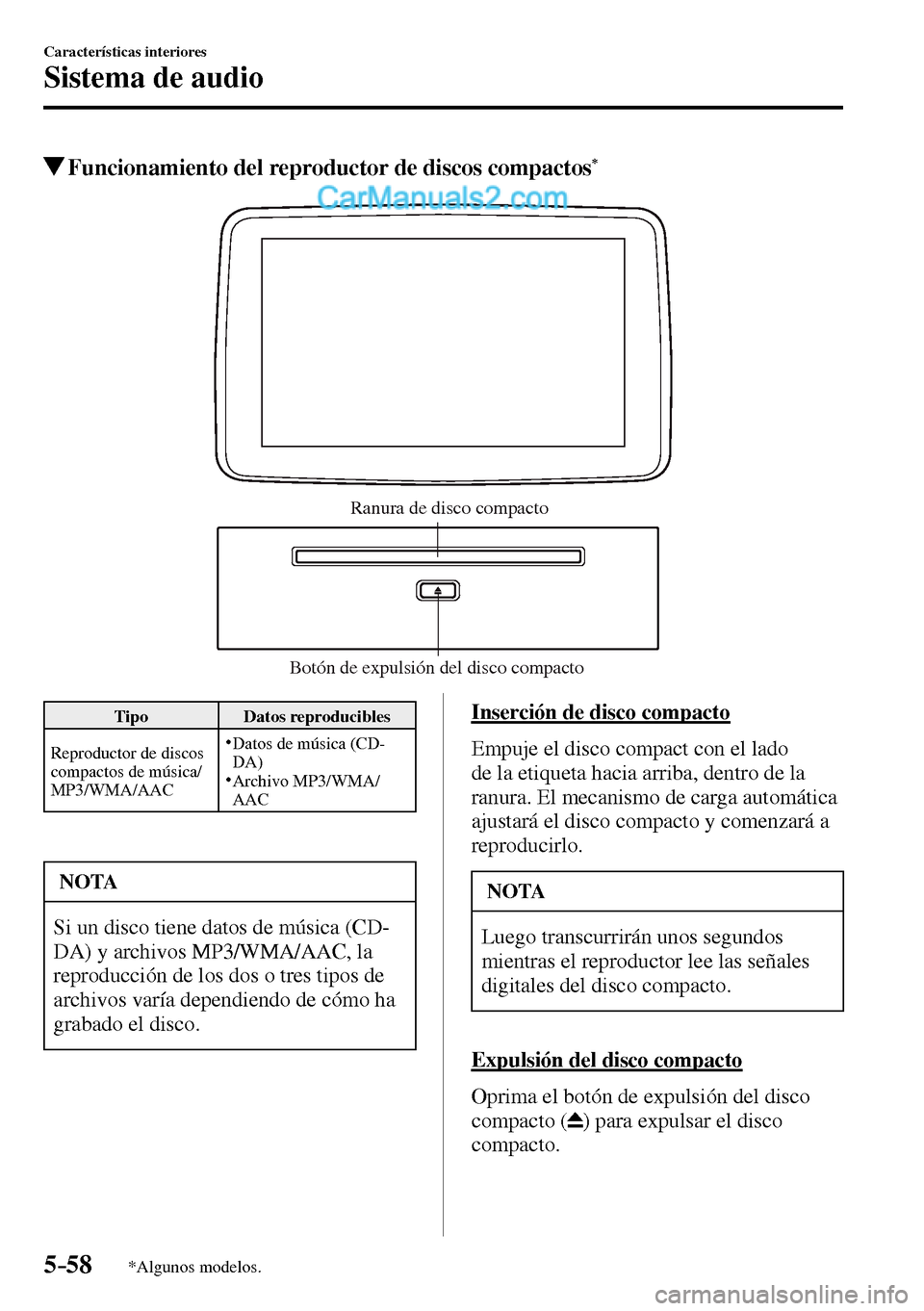MAZDA MODEL MX-5 RF 2017  Manual del propietario (in Spanish) 5–58
Características interiores
Sistema de audio
*Algunos modelos.
 Funcionamiento del reproductor de discos compactos *
Botón de expulsión del disco compactoRanura de disco compacto
 Tipo   Dato