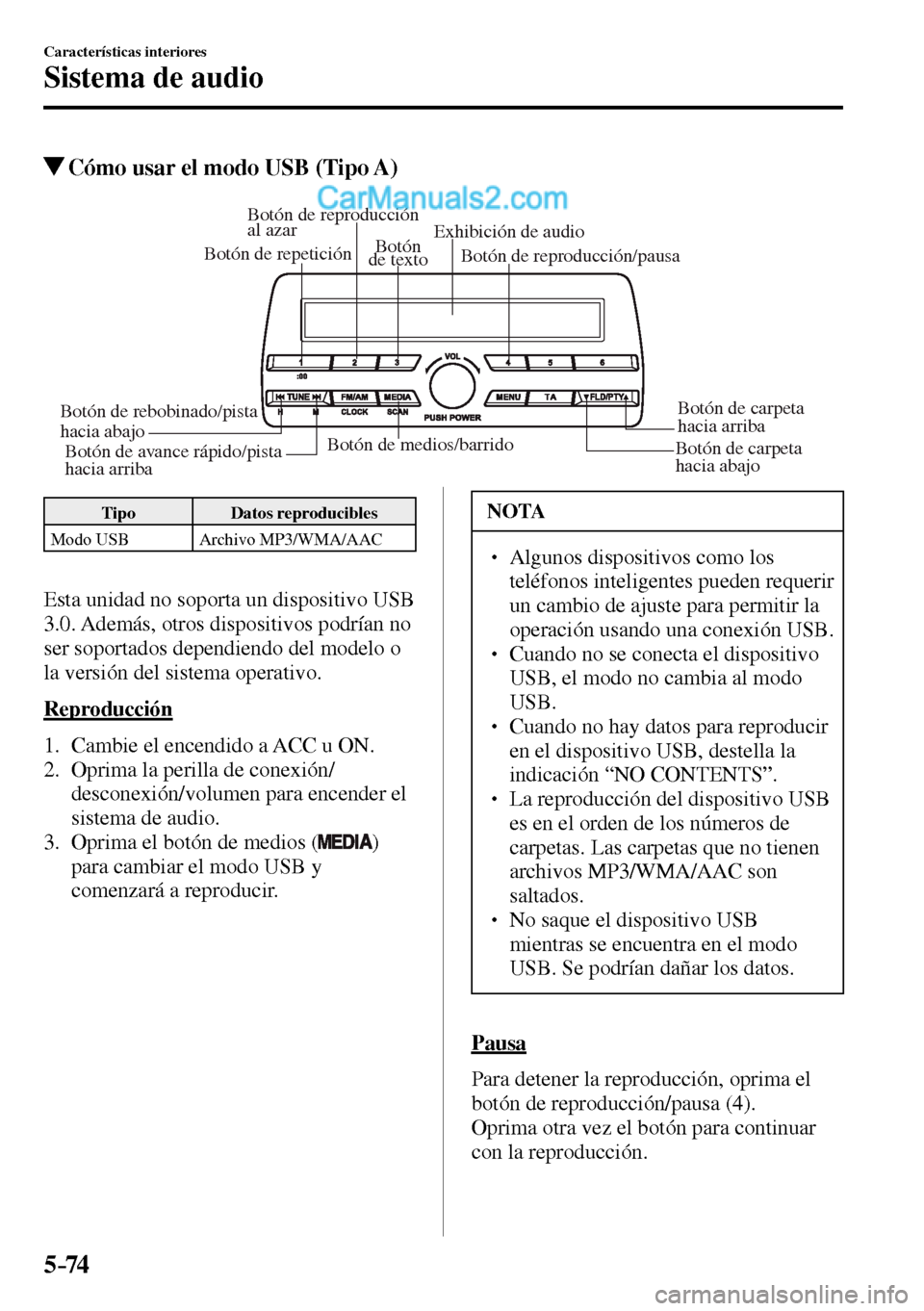MAZDA MODEL MX-5 RF 2017  Manual del propietario (in Spanish) 5–74
Características interiores
Sistema de audio
 Cómo usar el modo USB (Tipo A)
Botón de medios/barrido
Botón de carpeta 
hacia abajoBotón de carpeta 
hacia arriba Botón de reproducción/paus