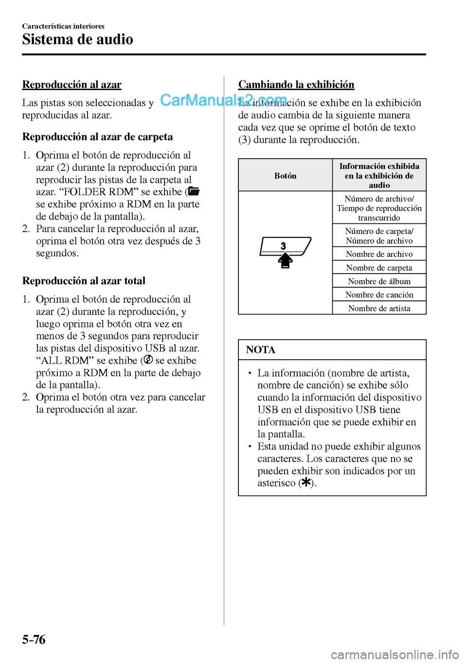 MAZDA MODEL MX-5 RF 2017  Manual del propietario (in Spanish) 5–76
Características interiores
Sistema de audio
  Reproducción  al  azar
    Las  pistas  son  seleccionadas  y 
reproducidas al azar.
  Reproducción al azar de carpeta
     1.   Oprima  el  bot