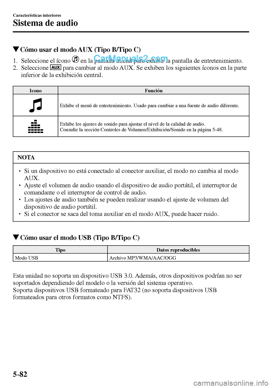 MAZDA MODEL MX-5 RF 2017  Manual del propietario (in Spanish) 5–82
Características interiores
Sistema de audio
 Cómo usar el modo AUX (Tipo B/Tipo C)
     1.   Seleccione  el  ícono     en la pantalla inicial para exhibir la pantalla de entretenimiento.
   