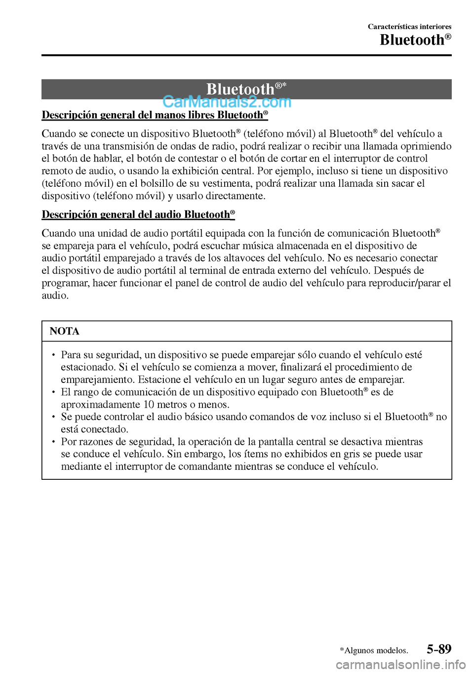 MAZDA MODEL MX-5 RF 2017  Manual del propietario (in Spanish) 5–89
Características interiores
Bluetooth®
*Algunos modelos.
              Bluetooth ®*
    Descripción general del manos libres Bluetooth ®
    Cuando se conecte un dispositivo Bluetooth ®  (