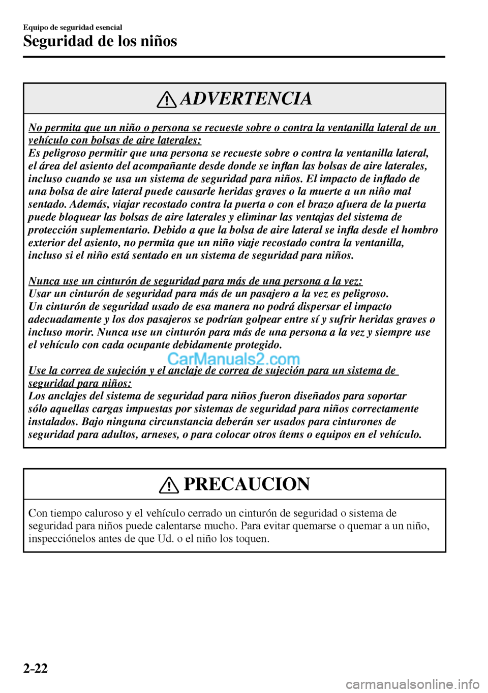 MAZDA MODEL MX-5 RF 2017 Manual del propietario (in Spanish) 2–22
Equipo de seguridad esencial
Seguridad de los niños
ADVERTENCIA
No permita que un niño o persona se recueste sobre o contra la ventanilla lateral de un
vehículo con bolsas de aire lateral MAZDA MODEL MX-5 RF 2017 Manual del propietario (in Spanish) 2–22
Equipo de seguridad esencial
Seguridad de los niños
ADVERTENCIA
No permita que un niño o persona se recueste sobre o contra la ventanilla lateral de un
vehículo con bolsas de aire lateral