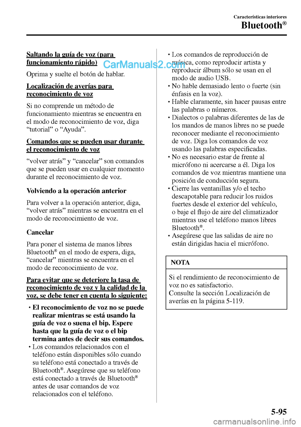 MAZDA MODEL MX-5 RF 2017  Manual del propietario (in Spanish) 5–95
Características interiores
Bluetooth®
  Saltando la guía de voz (para 
funcionamiento rápido)
    Oprima y suelte el botón de hablar.
  Localización de averías para 
reconocimiento de vo