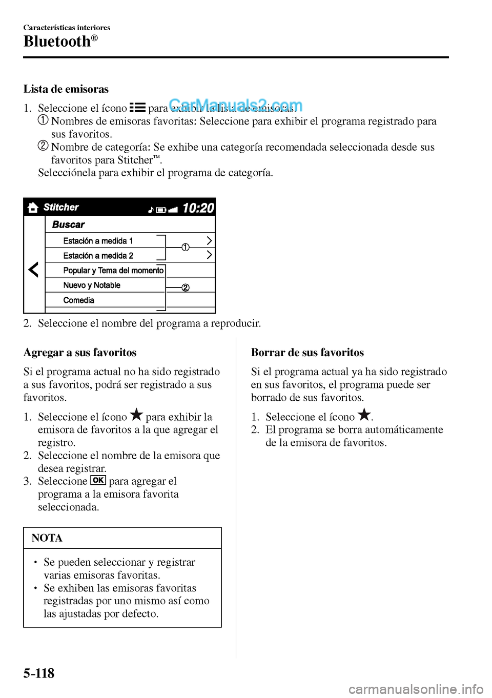 MAZDA MODEL MX-5 RF 2017 Manual del propietario (in Spanish) 5–118
Características interiores
Bluetooth®
Lista de emisoras
1. Seleccione el ícono
para exhibir la lista de emisoras.
Nombres de emisoras favoritas: Seleccione para e MAZDA MODEL MX-5 RF 2017 Manual del propietario (in Spanish) 5–118
Características interiores
Bluetooth®
Lista de emisoras
1. Seleccione el ícono
para exhibir la lista de emisoras.
Nombres de emisoras favoritas: Seleccione para e