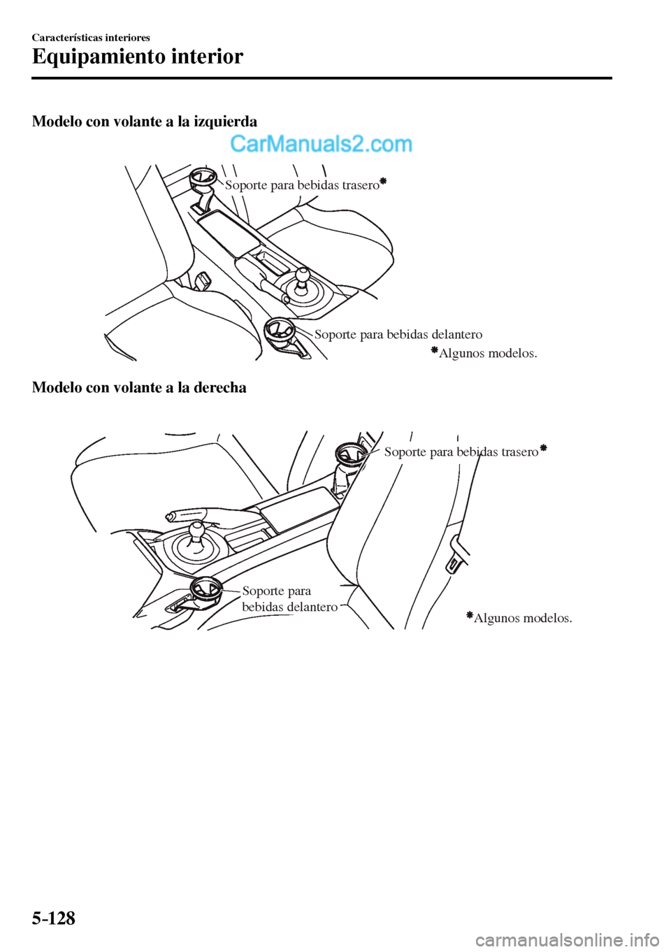 MAZDA MODEL MX-5 RF 2017  Manual del propietario (in Spanish) 5–128
Características interiores
Equipamiento interior
  Modelo con volante a la izquierda
Soporte para bebidas delantero Soporte para bebidas trasero
Algunos modelos.
  Modelo con volante a la der