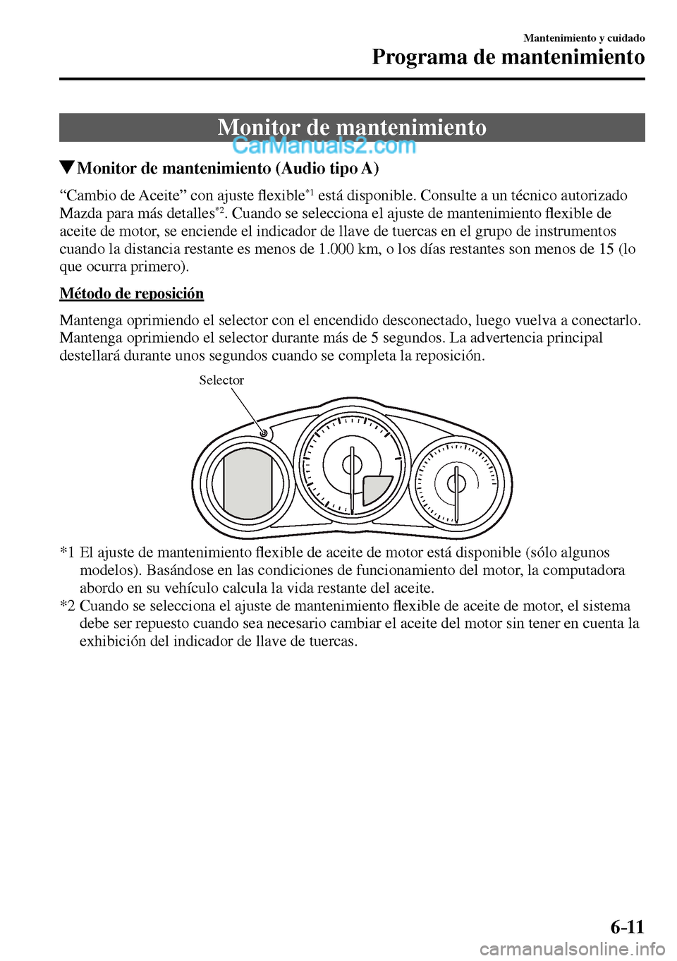 MAZDA MODEL MX-5 RF 2017  Manual del propietario (in Spanish) 6–11
Mantenimiento y cuidado
Programa de mantenimiento
 Monitor de mantenimiento
 Monitor de mantenimiento (Audio tipo A)
    “Cambio  de  Aceite”  con  ajuste �À exible *1  está disponible. C