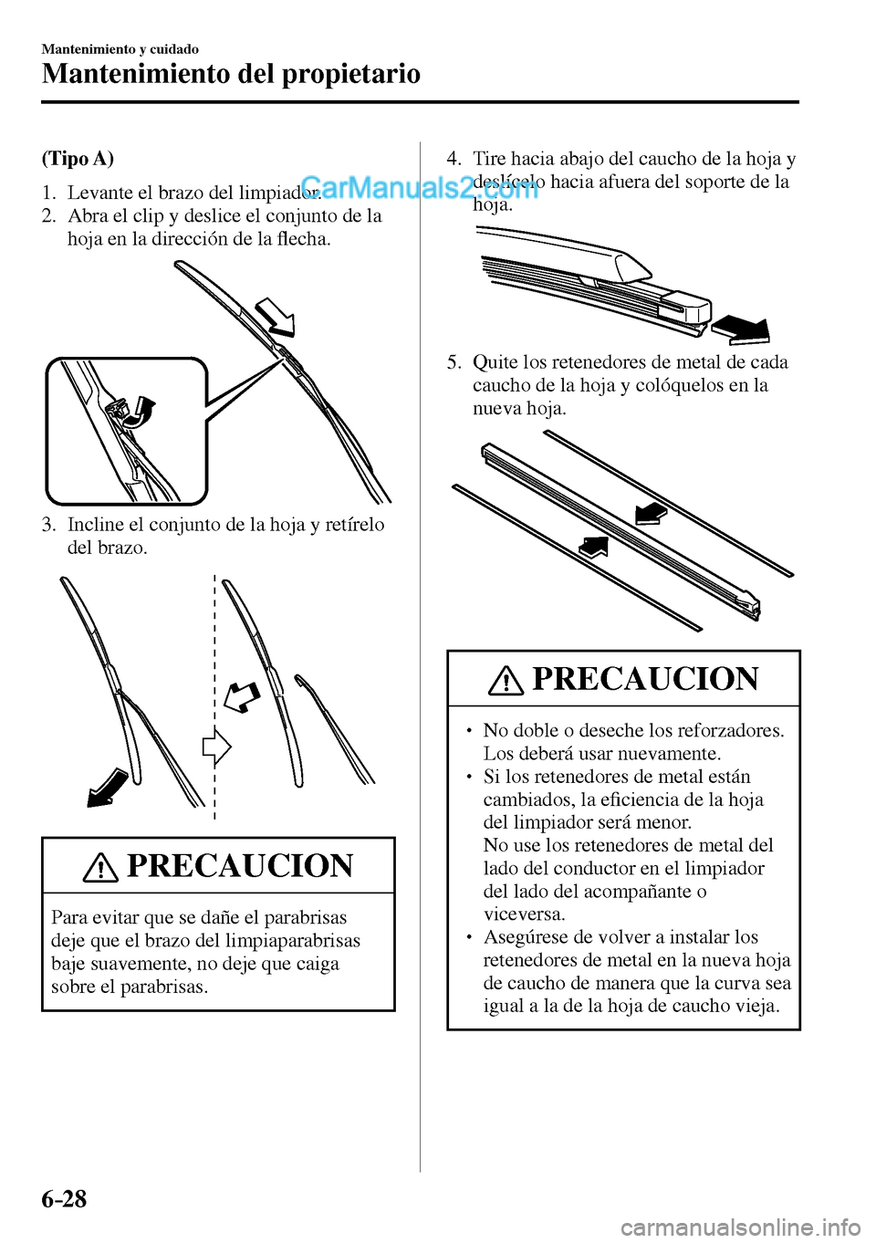 MAZDA MODEL MX-5 RF 2017  Manual del propietario (in Spanish) 6–28
Mantenimiento y cuidado
Mantenimiento del propietario
(Tipo A)
   1.   Levante  el  brazo  del  limpiador.
   2.   Abra el clip y deslice el conjunto de la 
hoja en la dirección de la �À echa