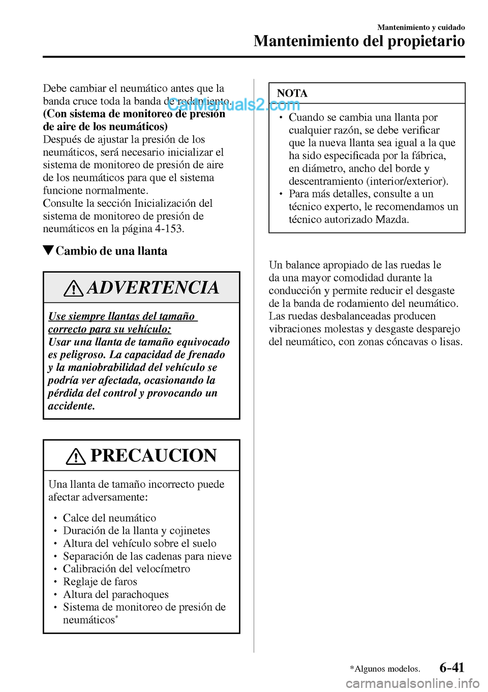 MAZDA MODEL MX-5 RF 2017  Manual del propietario (in Spanish) 6–41
Mantenimiento y cuidado
Mantenimiento del propietario
*Algunos modelos.
  Debe cambiar el neumático antes que la 
banda cruce toda la banda de rodamiento.
(Con sistema de monitoreo de presión