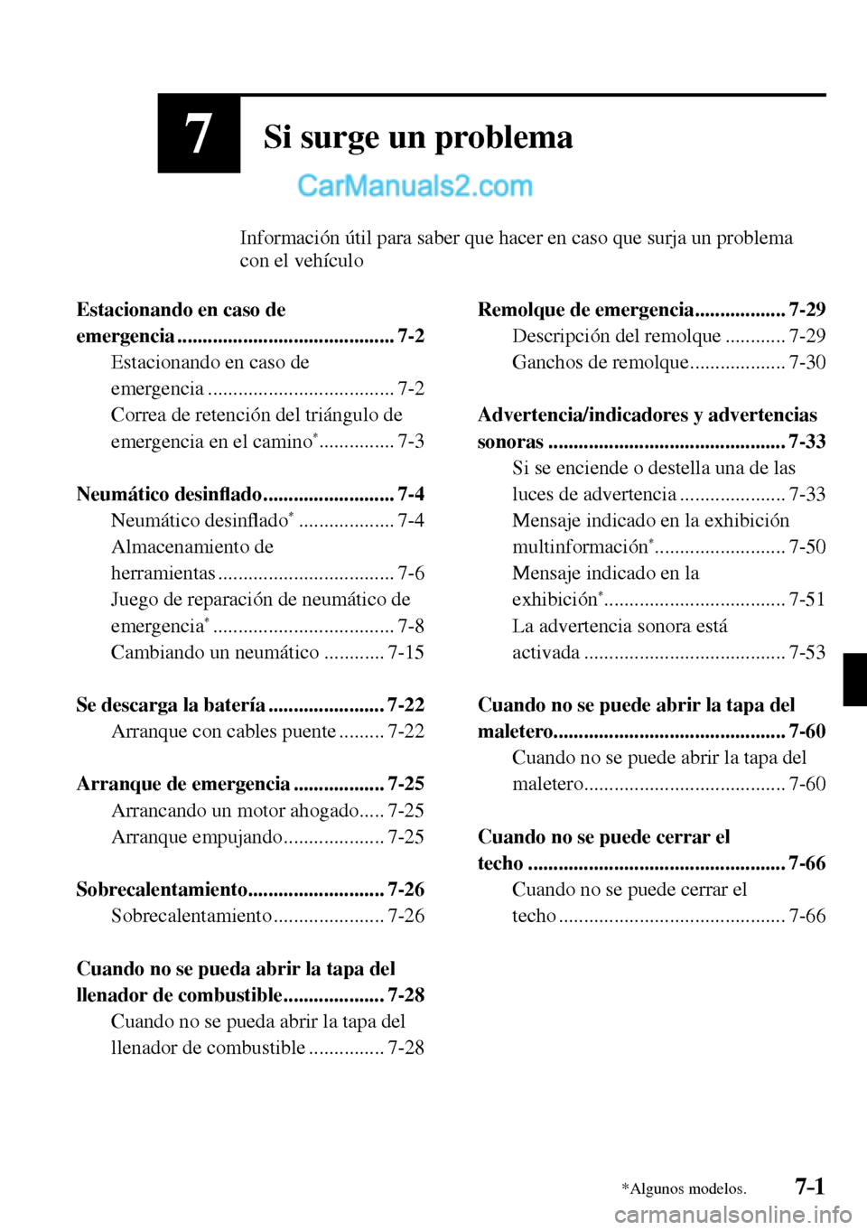 MAZDA MODEL MX-5 RF 2017  Manual del propietario (in Spanish) 7–1*Algunos modelos.
7Si surge un problema
          Información útil para saber que hacer en caso que surja un problema 
con el vehículo
   Estacionando  en  caso  de 
emergencia ...............
