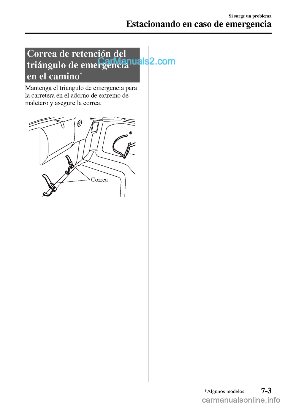 MAZDA MODEL MX-5 RF 2017  Manual del propietario (in Spanish) 7–3
Si surge un problema
Estacionando en caso de emergencia
*Algunos modelos.
 Correa de retención del 
triángulo de emergencia 
en el camino 
*
            Mantenga  el  triángulo  de  emergenci