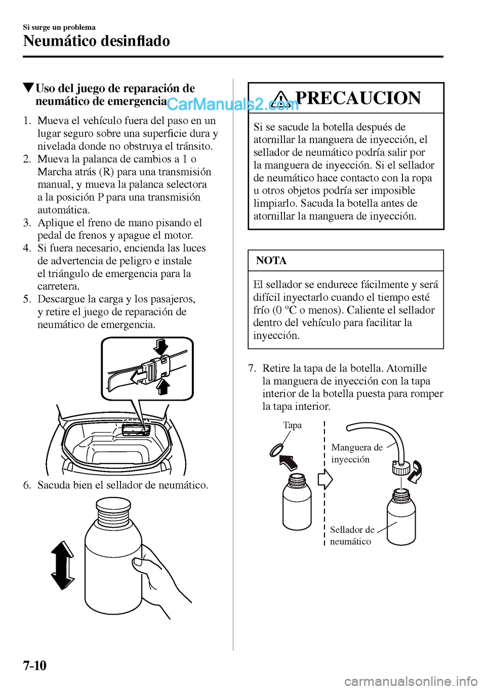 MAZDA MODEL MX-5 RF 2017  Manual del propietario (in Spanish) 7–10
Si surge un problema
Neumático desin�À ado
 Uso del juego de reparación de 
neumático de emergencia
     1.   Mueva el vehículo fuera del paso en un 
lugar seguro sobre una super�¿ cie du