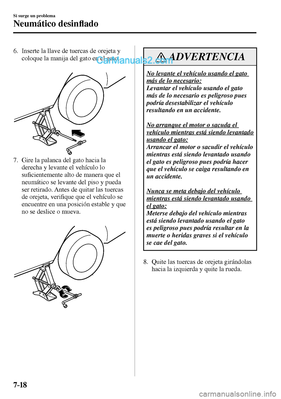 MAZDA MODEL MX-5 RF 2017  Manual del propietario (in Spanish) 7–18
Si surge un problema
Neumático desin�À ado
   6.   Inserte la llave de tuercas de orejeta y 
coloque la manija del gato en el gato.
   7.   Gire la palanca del gato hacia la 
derecha y levant