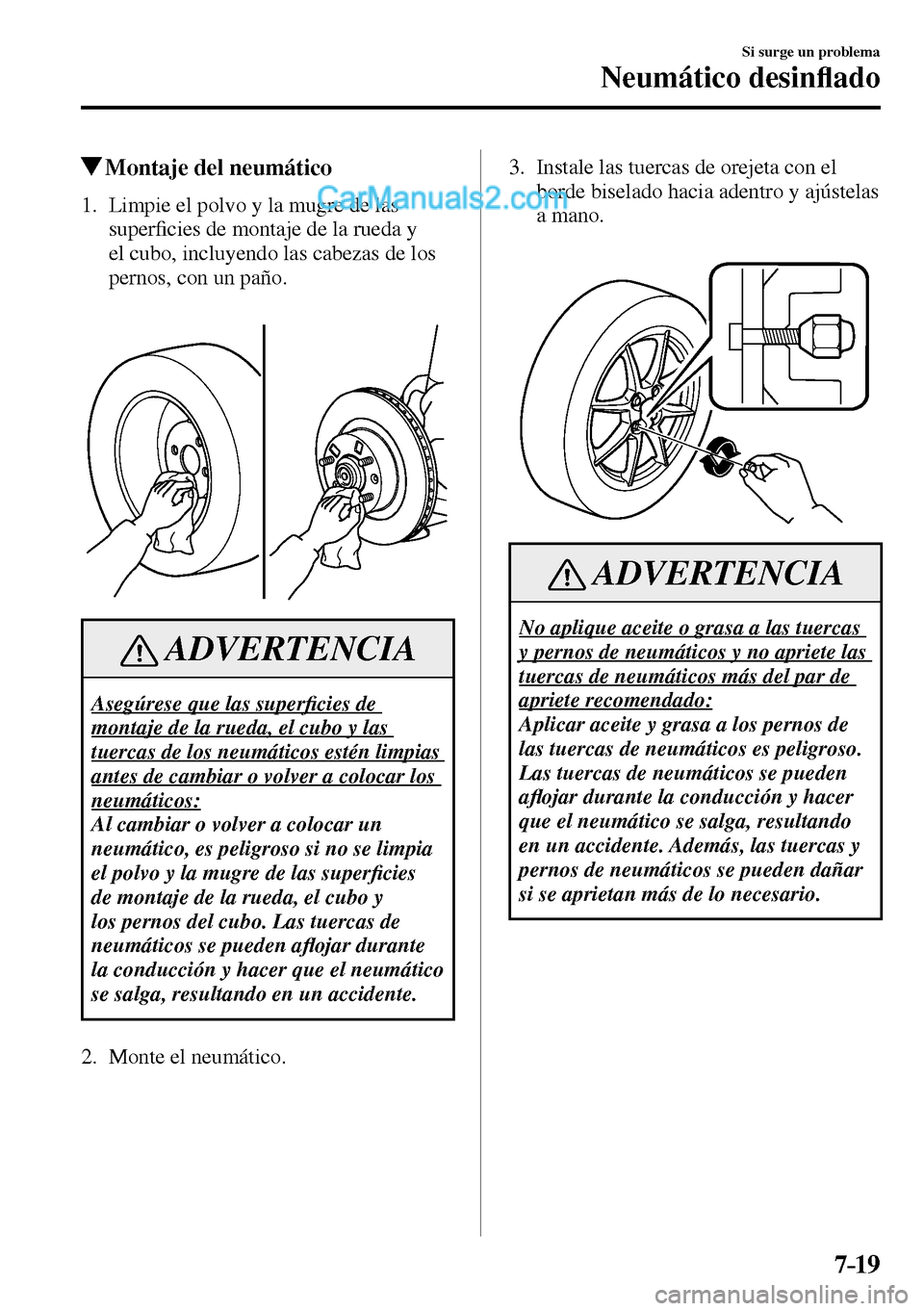MAZDA MODEL MX-5 RF 2017  Manual del propietario (in Spanish) 7–19
Si surge un problema
Neumático desin�À ado
 Montaje del neumático
             1.   Limpie  el  polvo  y  la  mugre  de  las 
super�¿ cies de montaje de la rueda y 
el cubo, incluyendo las 