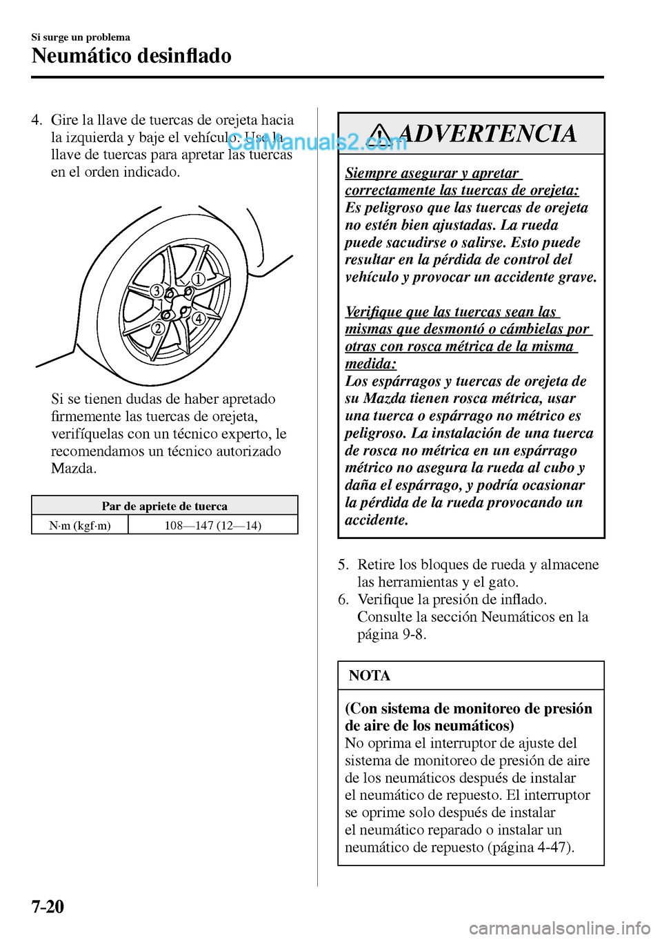 MAZDA MODEL MX-5 RF 2017  Manual del propietario (in Spanish) 7–20
Si surge un problema
Neumático desin�À ado
   4.   Gire la llave de tuercas de orejeta hacia 
la izquierda y baje el vehículo. Use la 
llave de tuercas para apretar las tuercas 
en el orden 