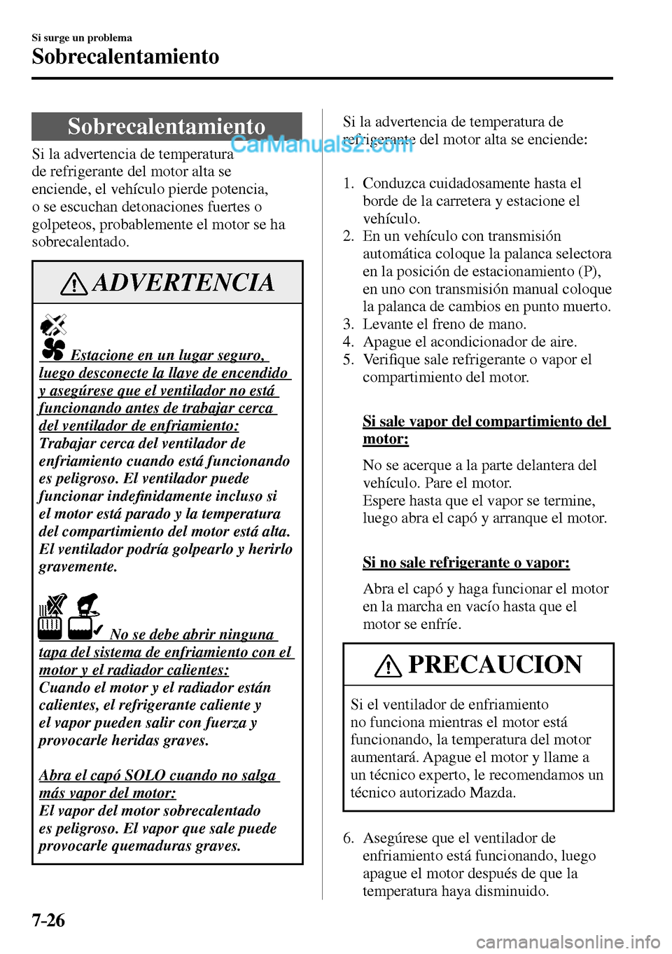 MAZDA MODEL MX-5 RF 2017 Manual del propietario (in Spanish) 7–26
Si surge un problema
Sobrecalentamiento
S o b r e c a l e n t a m i e n t o
Si la advertencia de temperatura
de refrigerante del motor alta se
enciende, el vehículo p MAZDA MODEL MX-5 RF 2017 Manual del propietario (in Spanish) 7–26
Si surge un problema
Sobrecalentamiento
S o b r e c a l e n t a m i e n t o
Si la advertencia de temperatura
de refrigerante del motor alta se
enciende, el vehículo p
