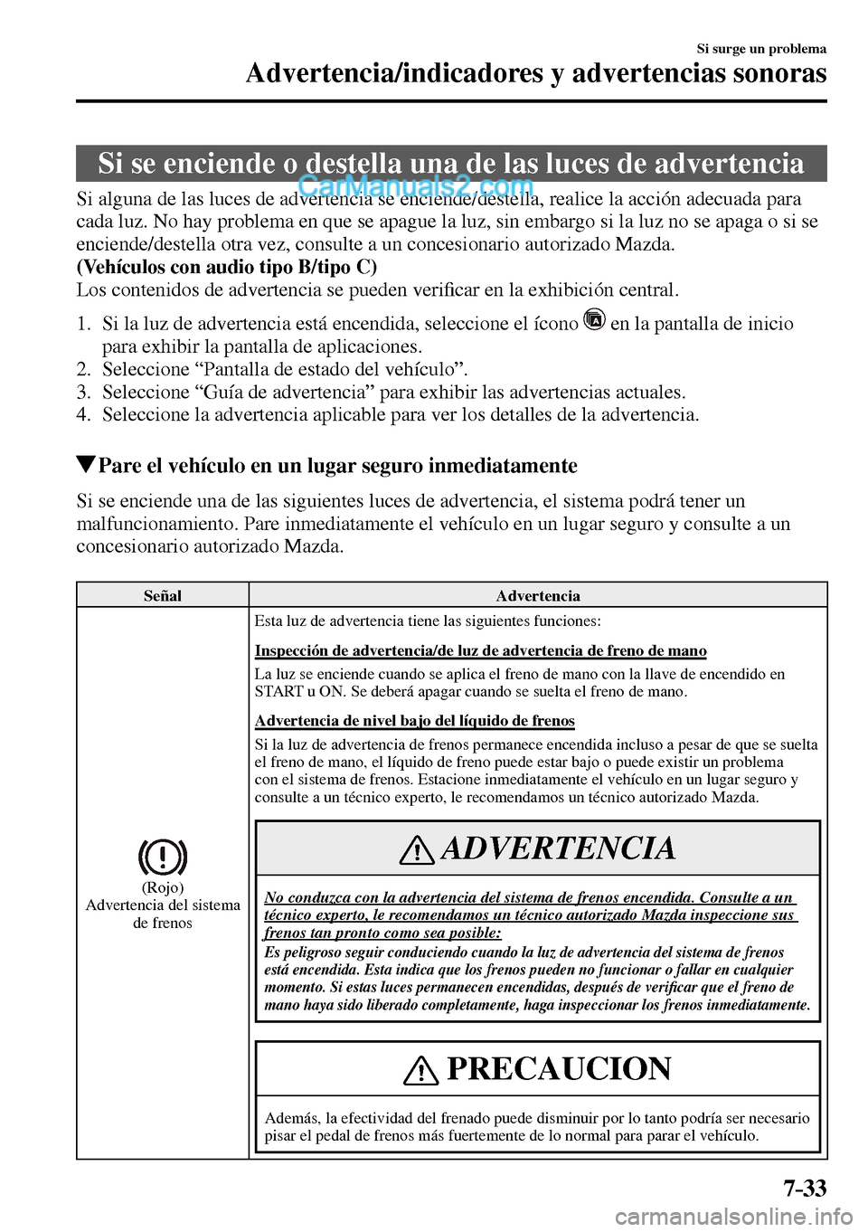 MAZDA MODEL MX-5 RF 2017 Manual del propietario (in Spanish) 7–33
Si surge un problema
Advertencia/indicadores y advertencias sonoras
Si se enciende o destella una de las luces de advertencia
Si alguna de las luces de advertencia se enciende MAZDA MODEL MX-5 RF 2017 Manual del propietario (in Spanish) 7–33
Si surge un problema
Advertencia/indicadores y advertencias sonoras
Si se enciende o destella una de las luces de advertencia
Si alguna de las luces de advertencia se enciende