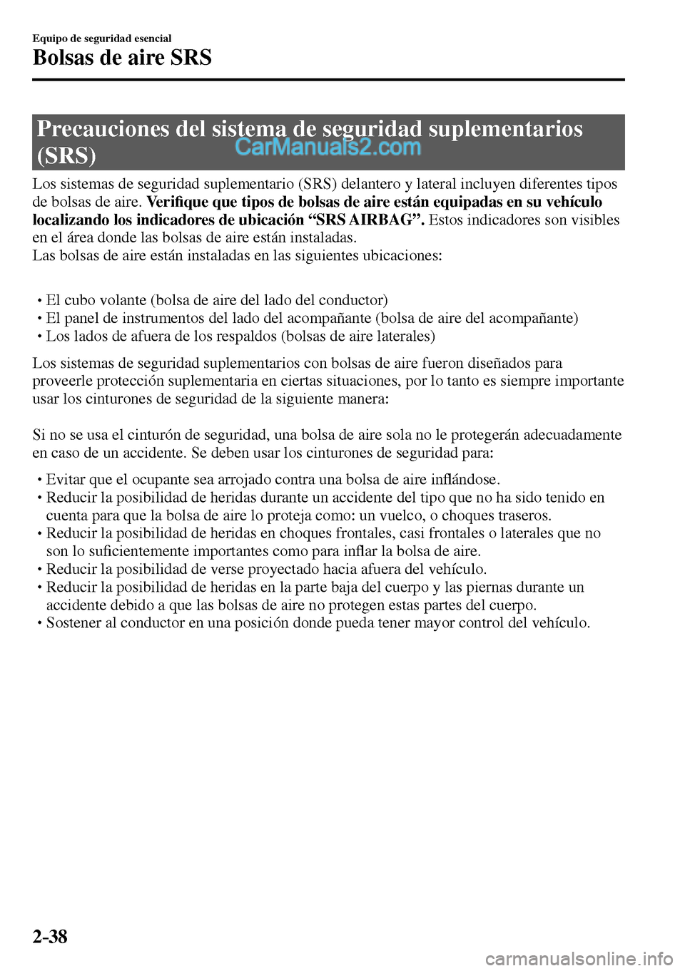 MAZDA MODEL MX-5 RF 2017  Manual del propietario (in Spanish) 2–38
Equipo de seguridad esencial
Bolsas de aire SRS
              Precauciones  del  sistema  de  seguridad  suplementarios 
(SRS)
    Los sistemas de seguridad suplementario (SRS) delantero y late